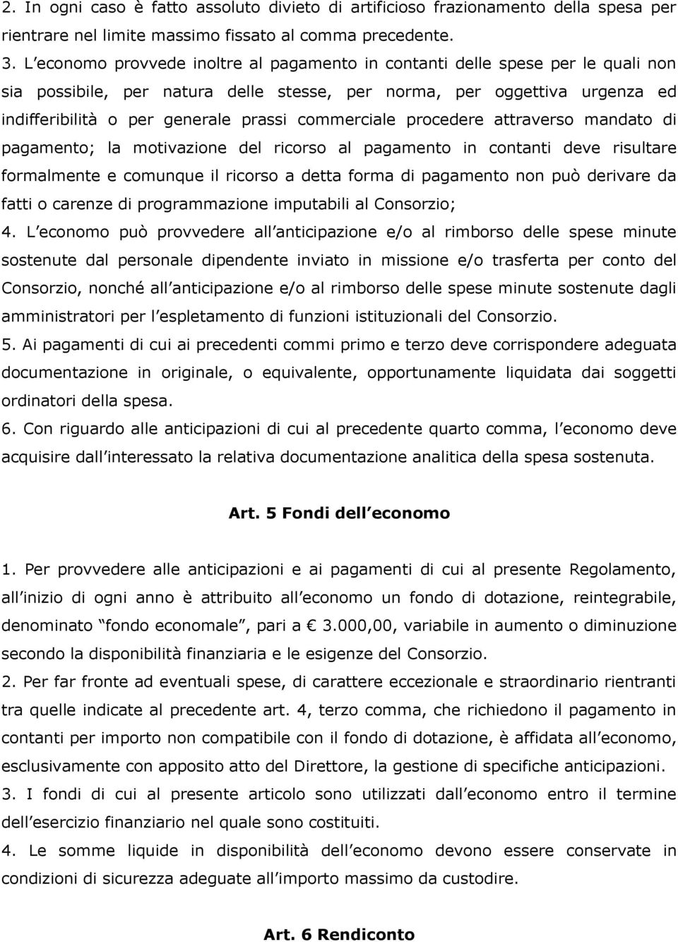 commerciale procedere attraverso mandato di pagamento; la motivazione del ricorso al pagamento in contanti deve risultare formalmente e comunque il ricorso a detta forma di pagamento non può derivare