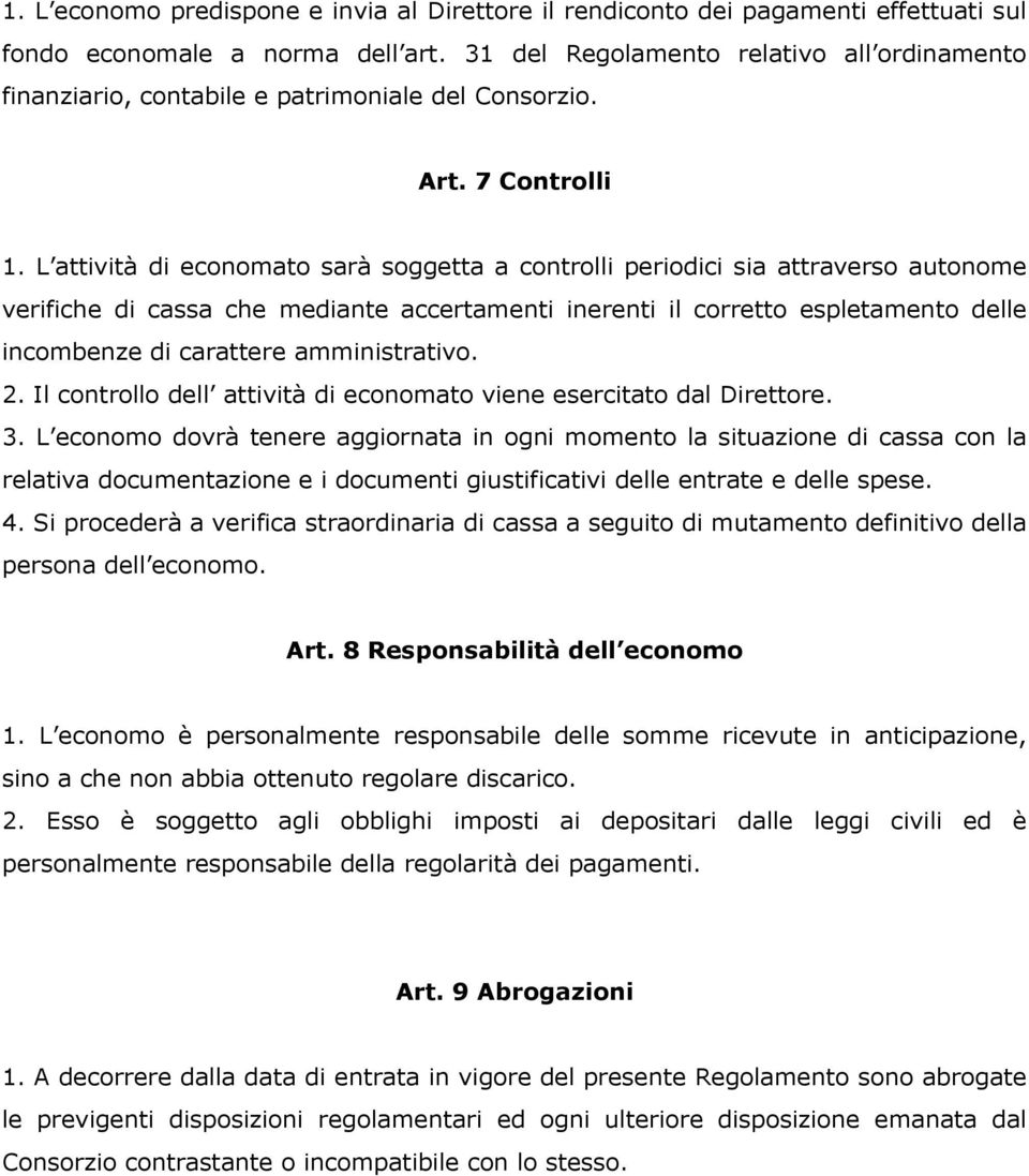 L attività di economato sarà soggetta a controlli periodici sia attraverso autonome verifiche di cassa che mediante accertamenti inerenti il corretto espletamento delle incombenze di carattere