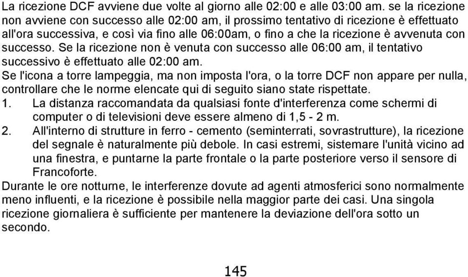 successo. Se la ricezione non è venuta con successo alle 06:00 am, il tentativo successivo è effettuato alle 02:00 am.