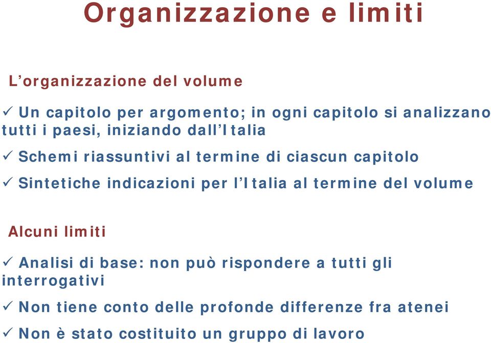 Sintetiche indicazioni per l Italia al termine del volume Alcuni limiti Analisi di base: non può