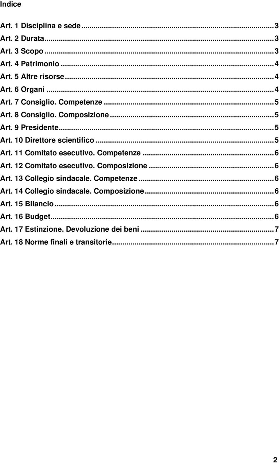 Competenze...6 Art. 12 Comitato esecutivo. Composizione...6 Art. 13 Collegio sindacale. Competenze...6 Art. 14 Collegio sindacale.