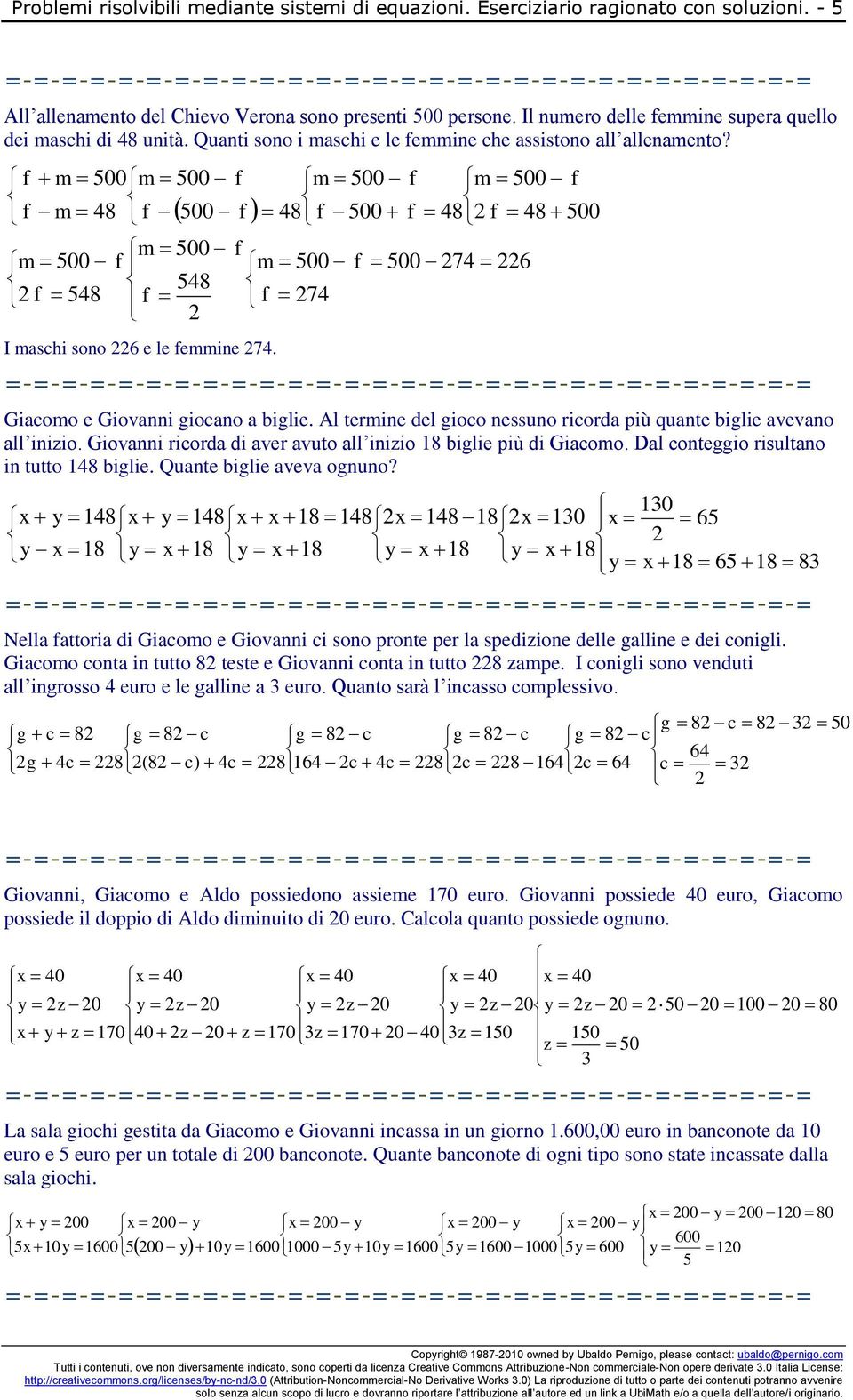 Giacoo e Giovanni giocano a biglie. Al terine del gioco nessuno ricorda iù uante biglie avevano all iniio. Giovanni ricorda di aver avuto all iniio 18 biglie iù di Giacoo.