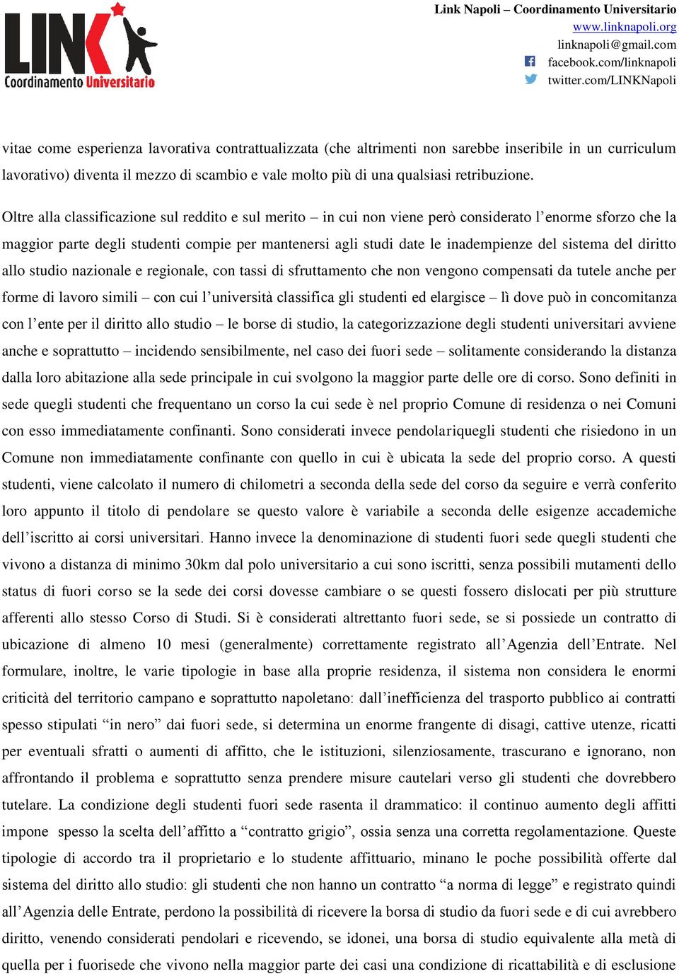 sistema del diritto allo studio nazionale e regionale, con tassi di sfruttamento che non vengono compensati da tutele anche per forme di lavoro simili con cui l università classifica gli studenti ed