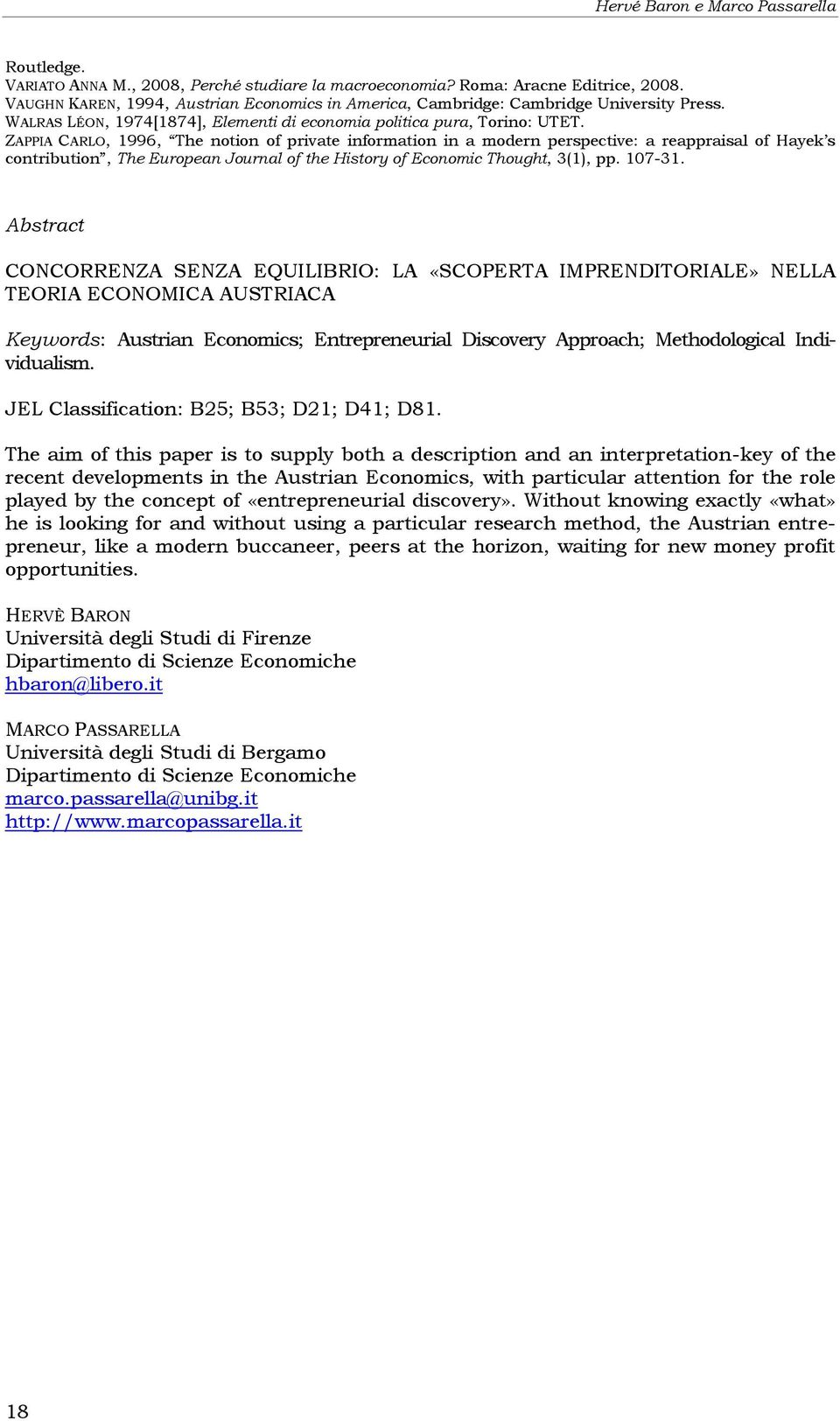 ZAPPIA CARLO, 1996, The notion of private information in a modern perspective: a reappraisal of Hayek s contribution, The European Journal of the History of Economic Thought, 3(1), pp. 107-31.