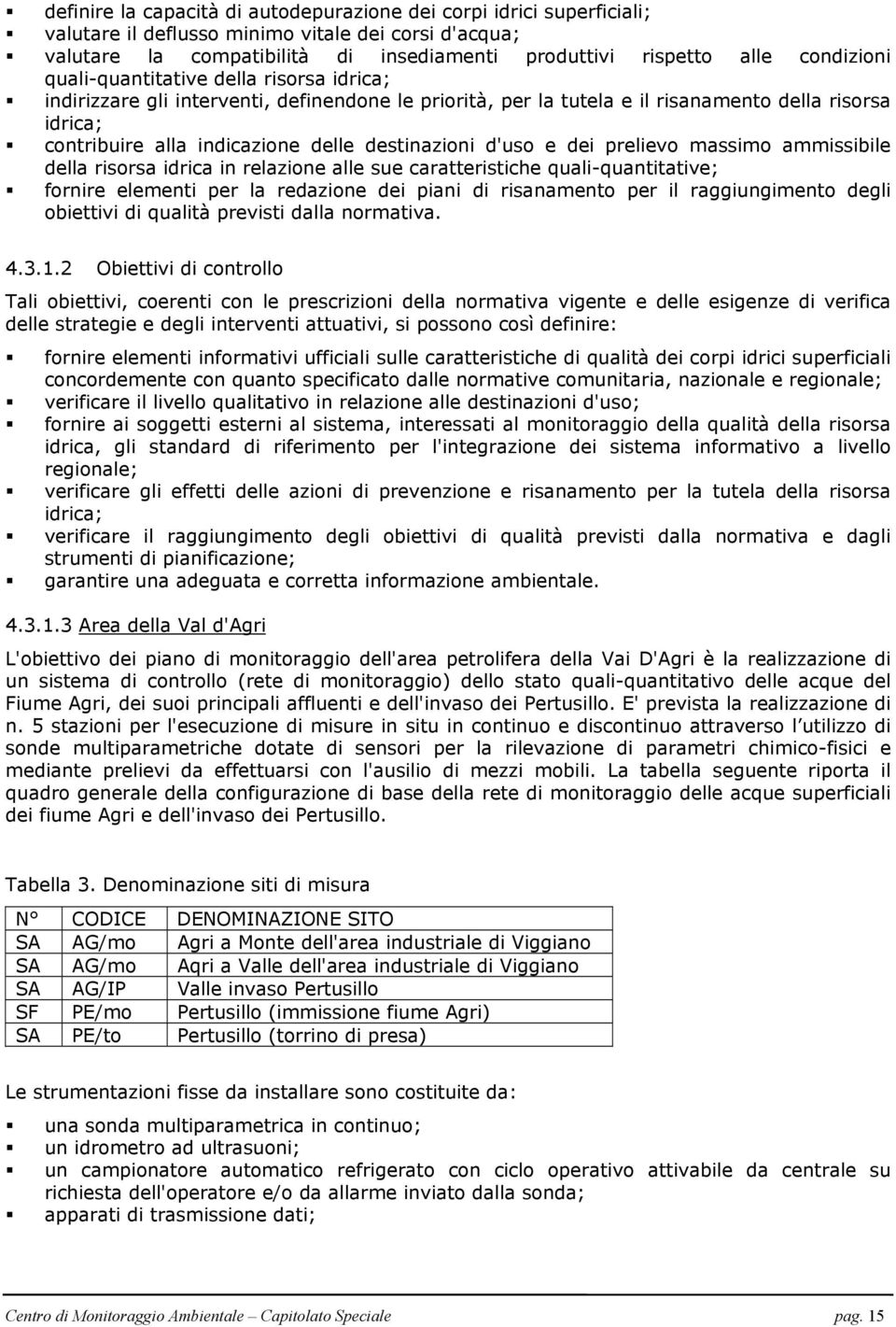 destinazioni d'uso e dei prelievo massimo ammissibile della risorsa idrica in relazione alle sue caratteristiche quali-quantitative; fornire elementi per la redazione dei piani di risanamento per il