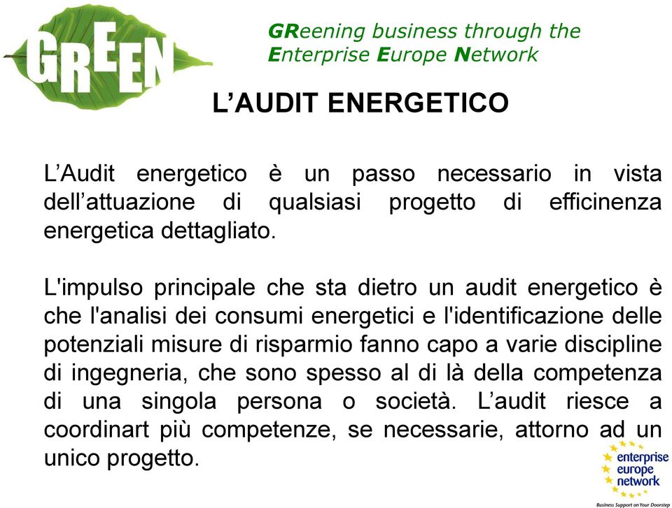 L'impulso principale che sta dietro un audit energetico è che l'analisi dei consumi energetici e l'identificazione delle