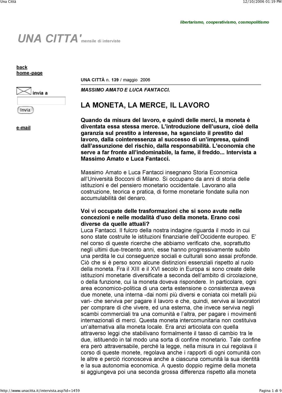 L introduzione dell usura, cioè della garanzia sul prestito a interesse, ha sganciato il prestito dal lavoro, dalla cointeressenza al successo di un impresa, quindi dall assunzione del rischio, dalla