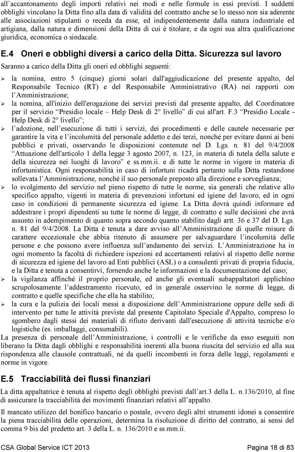 industriale ed artigiana, dalla natura e dimensioni della Ditta di cui è titolare, e da ogni sua altra qualificazione giuridica, economica o sindacale. E.