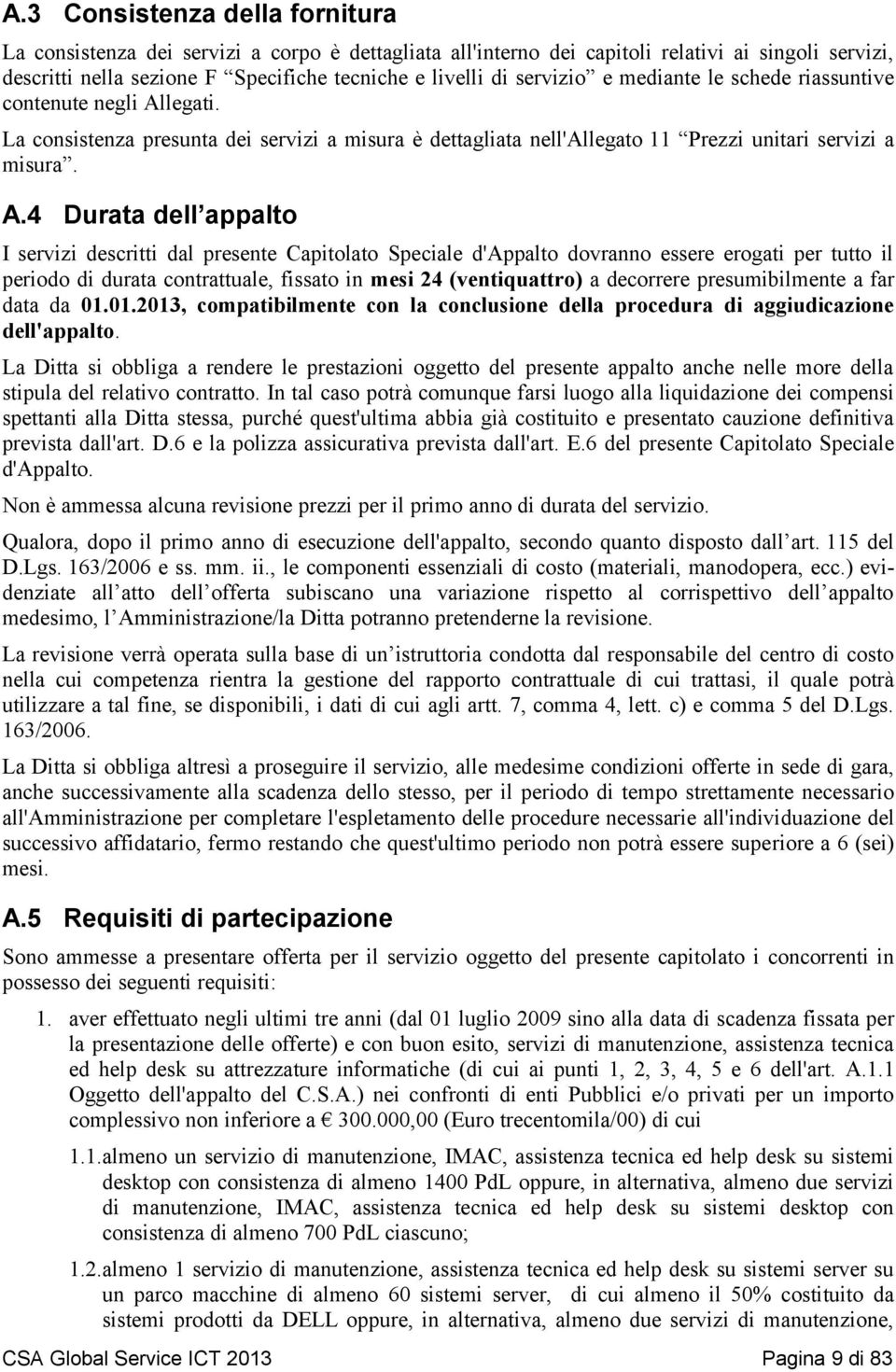 legati. La consistenza presunta dei servizi a misura è dettagliata nell'allegato Prezzi unitari servizi a misura. A.