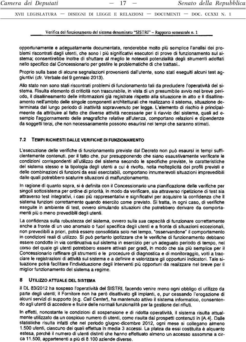 1 opportunamente e adeguatamente documentata, renderebbe motto più semplice l'analisi dei problemi riscontrati dagli utenti, che sono i più significativi esecutori di prove di funzionamento sul