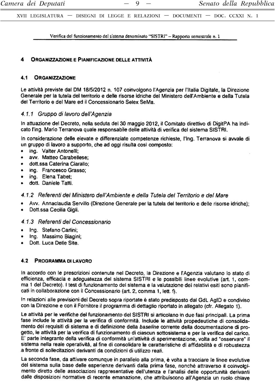 107 coinvolgono l'agenzia per l Italia Digitale, la Direzione Generale per la tutela del territorio e delle risorse idriche del Ministero deir Ambiente e della Tutela del Territorio e del Mare ed il