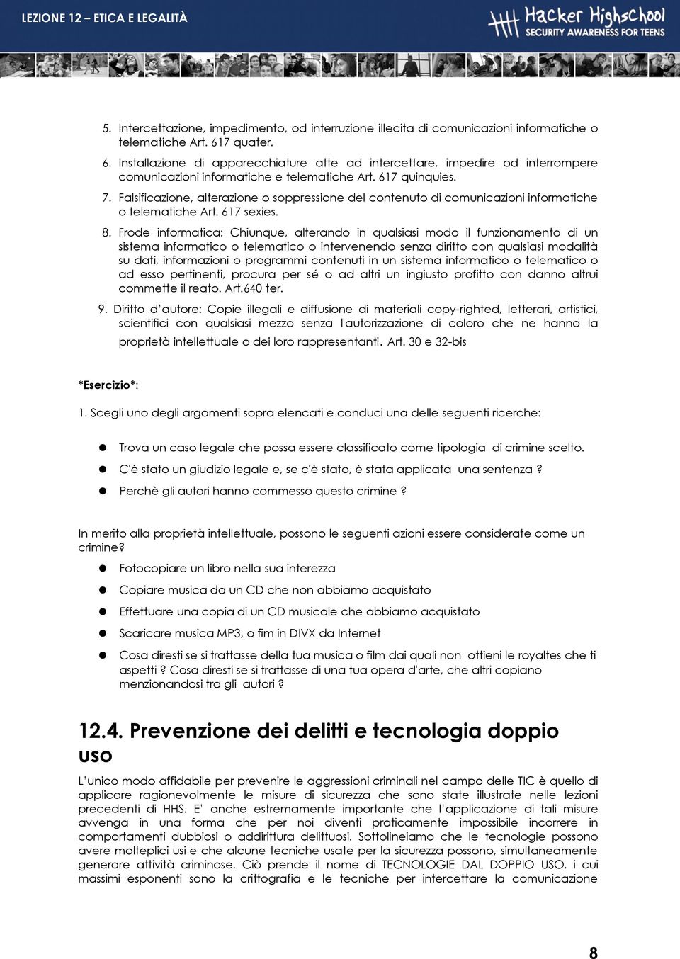 Falsificazione, alterazione o soppressione del contenuto di comunicazioni informatiche o telematiche Art. 617 sexies. 8.