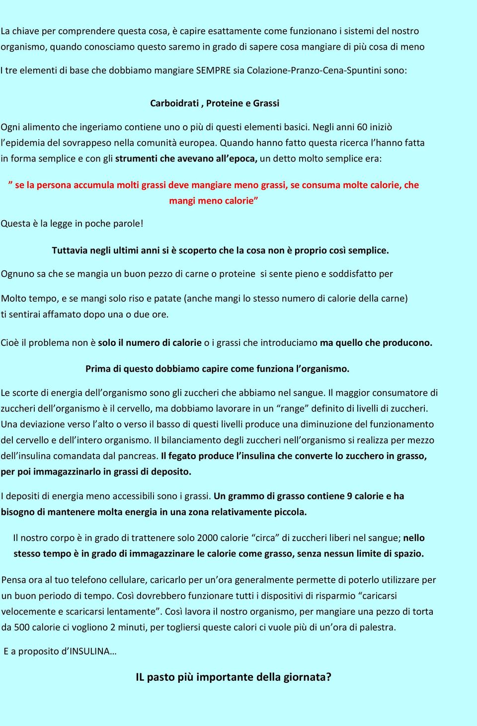 Negli anni 60 iniziò l epidemia del sovrappeso nella comunità europea.