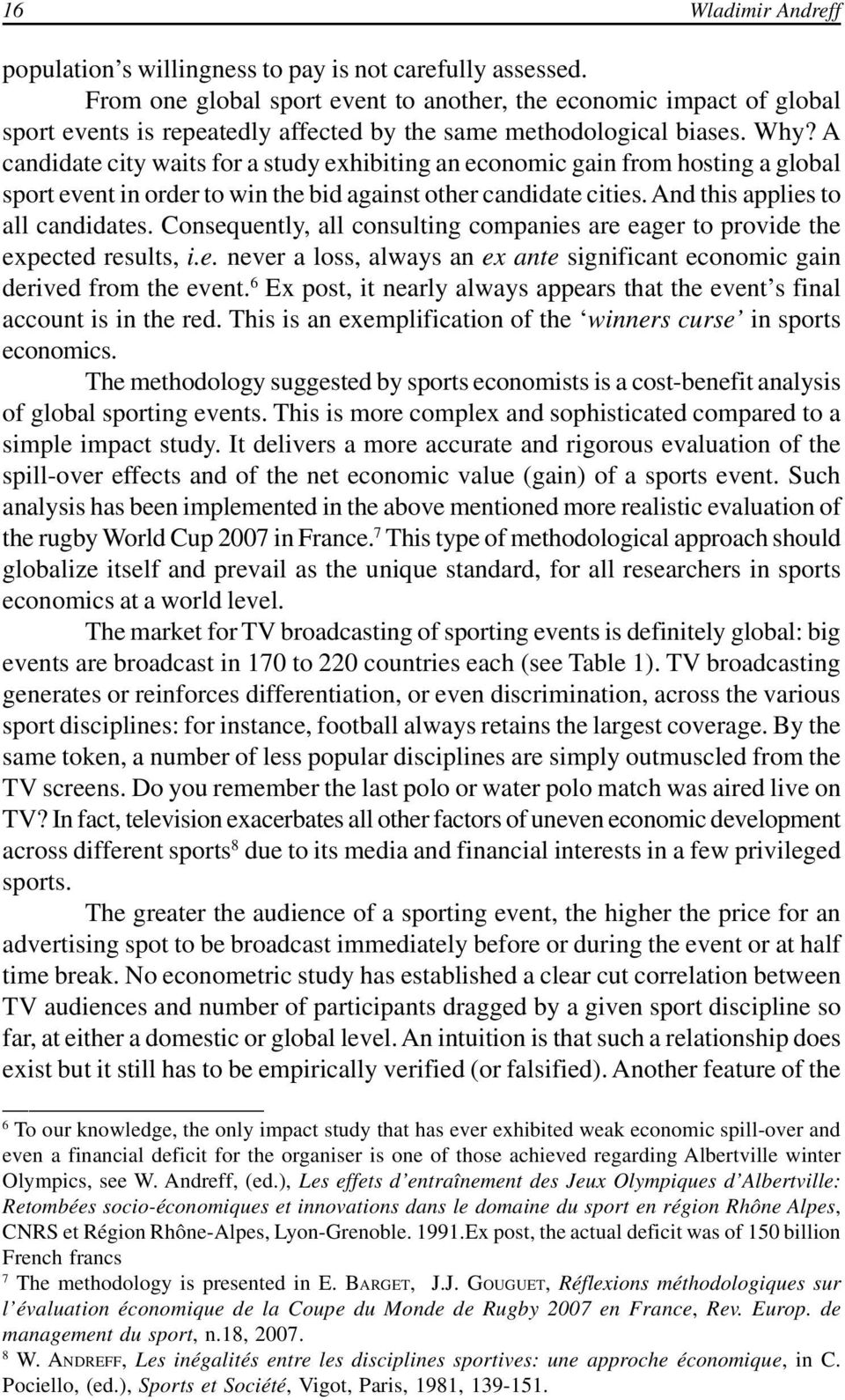 A candidate city waits for a study exhibiting an economic gain from hosting a global sport event in order to win the bid against other candidate cities. And this applies to all candidates.