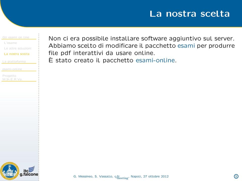 Abbiamo scelto di modi care il pacchetto esami per produrre le pdf