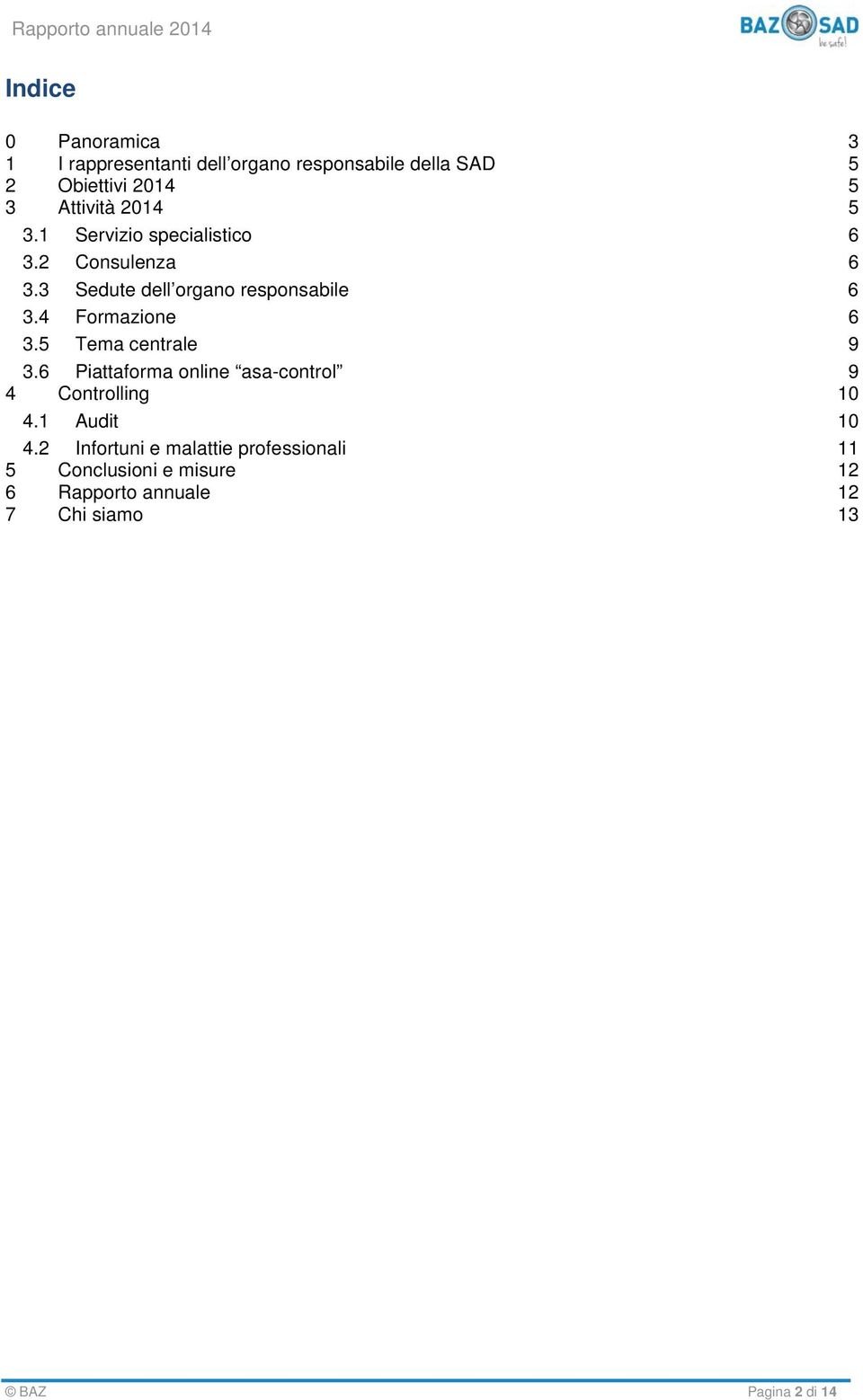 4 Formazione 6 3.5 Tema centrale 9 3.6 Piattaforma online asa-control 9 4 Controlling 10 4.1 Audit 10 4.