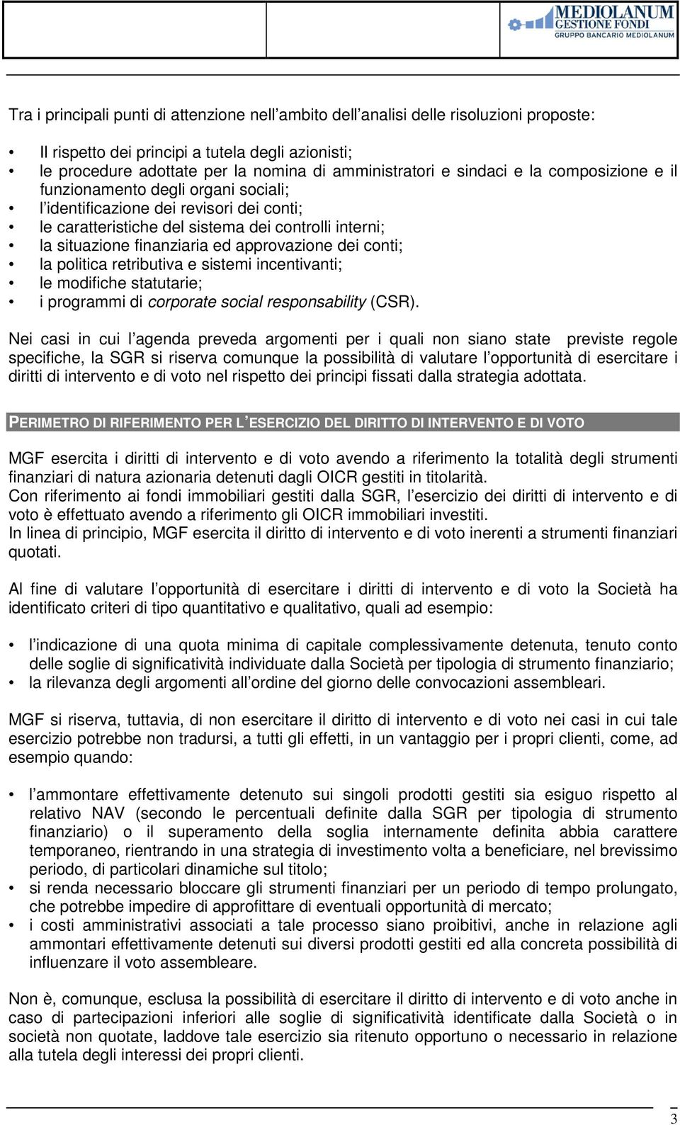 approvazione dei conti; la politica retributiva e sistemi incentivanti; le modifiche statutarie; i programmi di corporate social responsability (CSR).