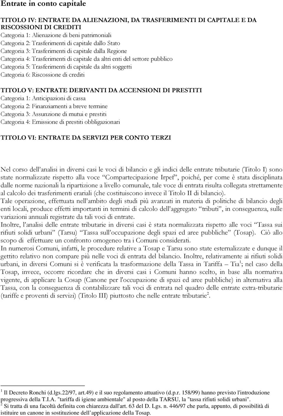 soggetti Categoria 6: Riscossione di crediti TITOLO V: ENTRATE DERIVANTI DA ACCENSIONI DI PRESTITI Categoria 1: Anticipazioni di cassa Categoria 2: Finanziamenti a breve termine Categoria 3: