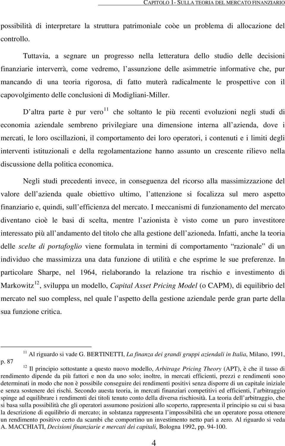 rigorosa, di fatto muterà radicalmente le prospettive con il capovolgimento delle conclusioni di Modigliani-Miller.