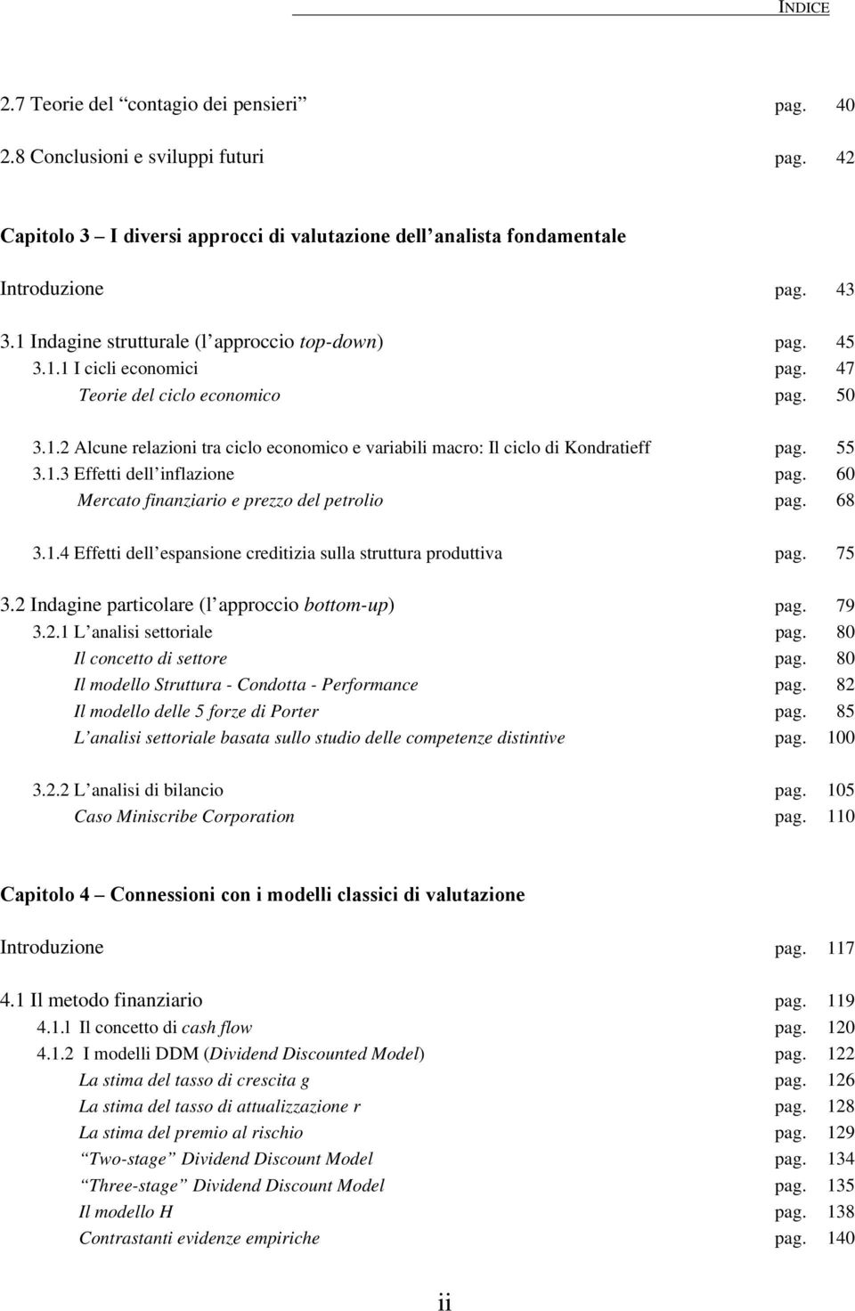 55 3.1.3 Effetti dell inflazione pag. 60 Mercato finanziario e prezzo del petrolio pag. 68 3.1.4 Effetti dell espansione creditizia sulla struttura produttiva pag. 75 3.