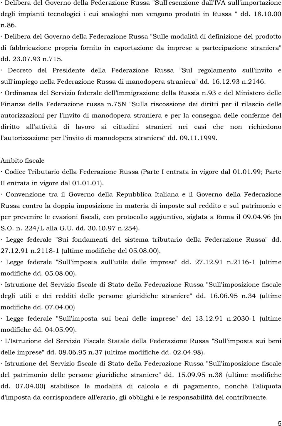 Decreto del Presidente della Federazione Russa "Sul regolamento sull'invito e sull'impiego nella Federazione Russa di manodopera straniera" dd. 16.12.93 n.2146.