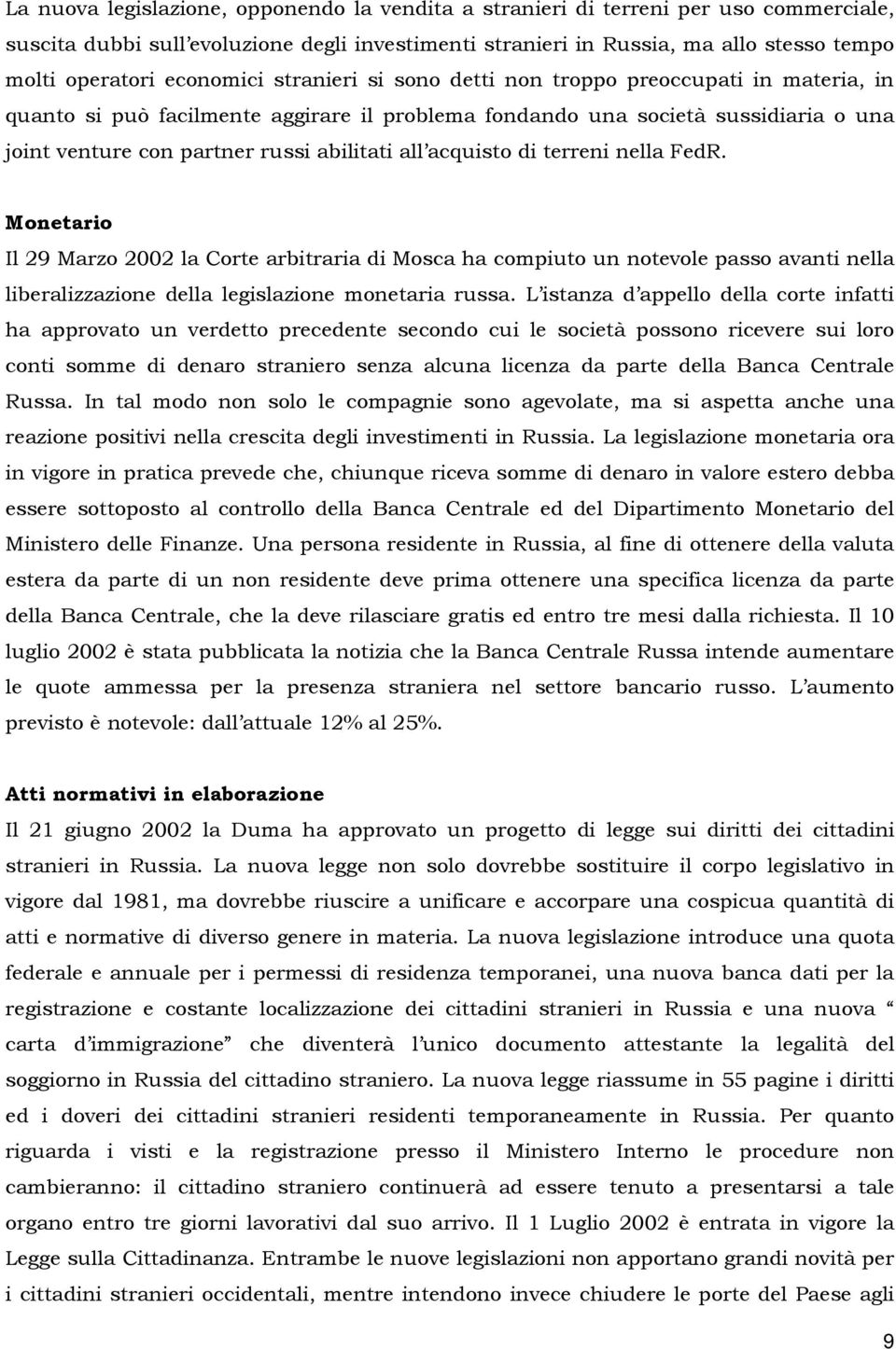 all acquisto di terreni nella FedR. Monetario Il 29 Marzo 2002 la Corte arbitraria di Mosca ha compiuto un notevole passo avanti nella liberalizzazione della legislazione monetaria russa.