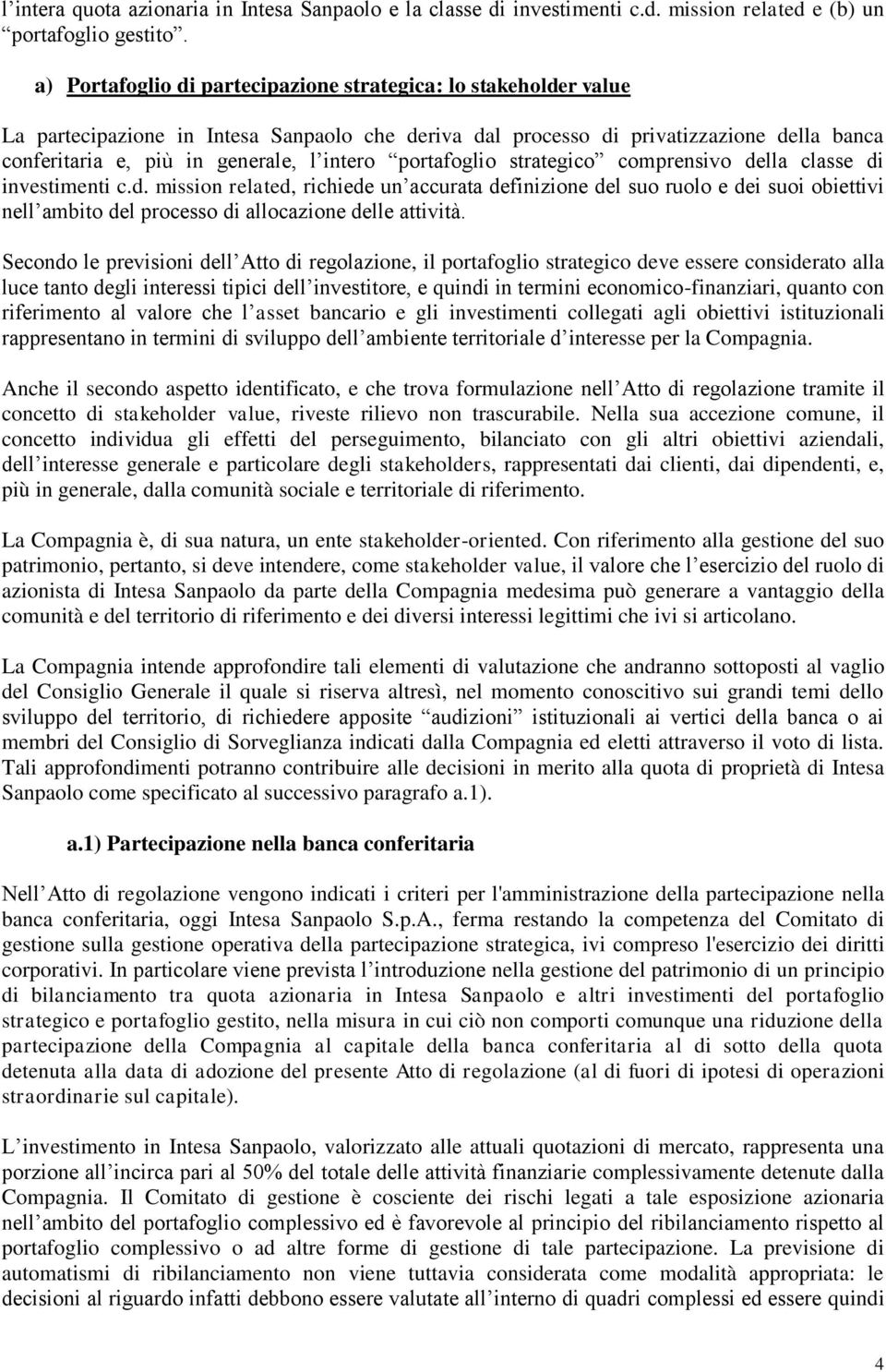 portafoglio strategico comprensivo della classe di investimenti c.d. mission related, richiede un accurata definizione del suo ruolo e dei suoi obiettivi nell ambito del processo di allocazione delle attività.