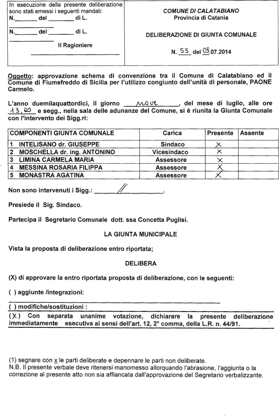 L'anno duemilaquattordici, il giorno J\IIJ:J \i'i..., del mese di luglio, alle ore ASì 00 e segg., nella sala delle adunanze del Comune, si è riunita la Giunta Comunale con l'intervento dei Sigg.