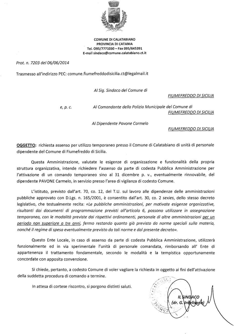 AI Comandante della Polizia Municipale del Comune di FIUMEFREDDO DI SICILIA AI Dipendente Pavone Carmelo FIUMEFREDDO DI SICILIA OGGETTO: richiesta assenso per utilizzo temporaneo presso il Comune di