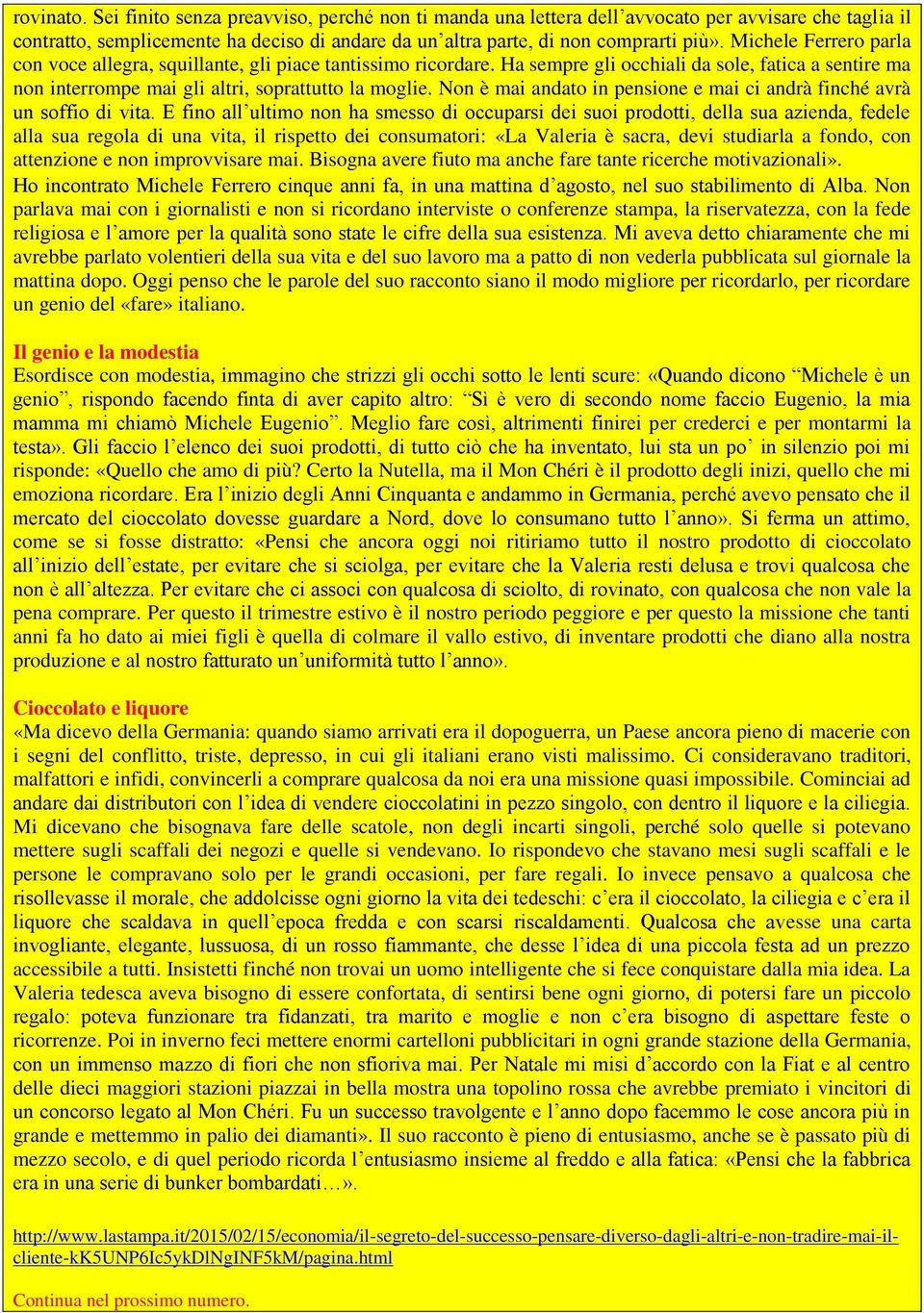 Non è mai andato in pensione e mai ci andrà finché avrà un soffio di vita.