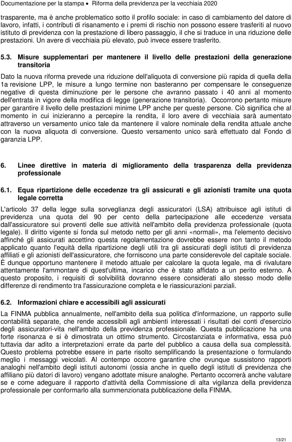 Misure supplementari per mantenere il livello delle prestazioni della generazione transitoria Dato la nuova riforma prevede una riduzione dell'aliquota di conversione più rapida di quella della 1a