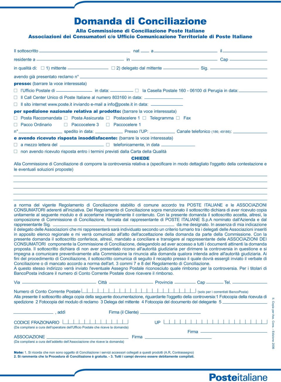 avendo già presentato reclamo n presso: (barrare la voce interessata) l Ufficio Postale di in data: la Casella Postale 160-06100 di Perugia in data: Il Call Center Unico di Poste Italiane al numero