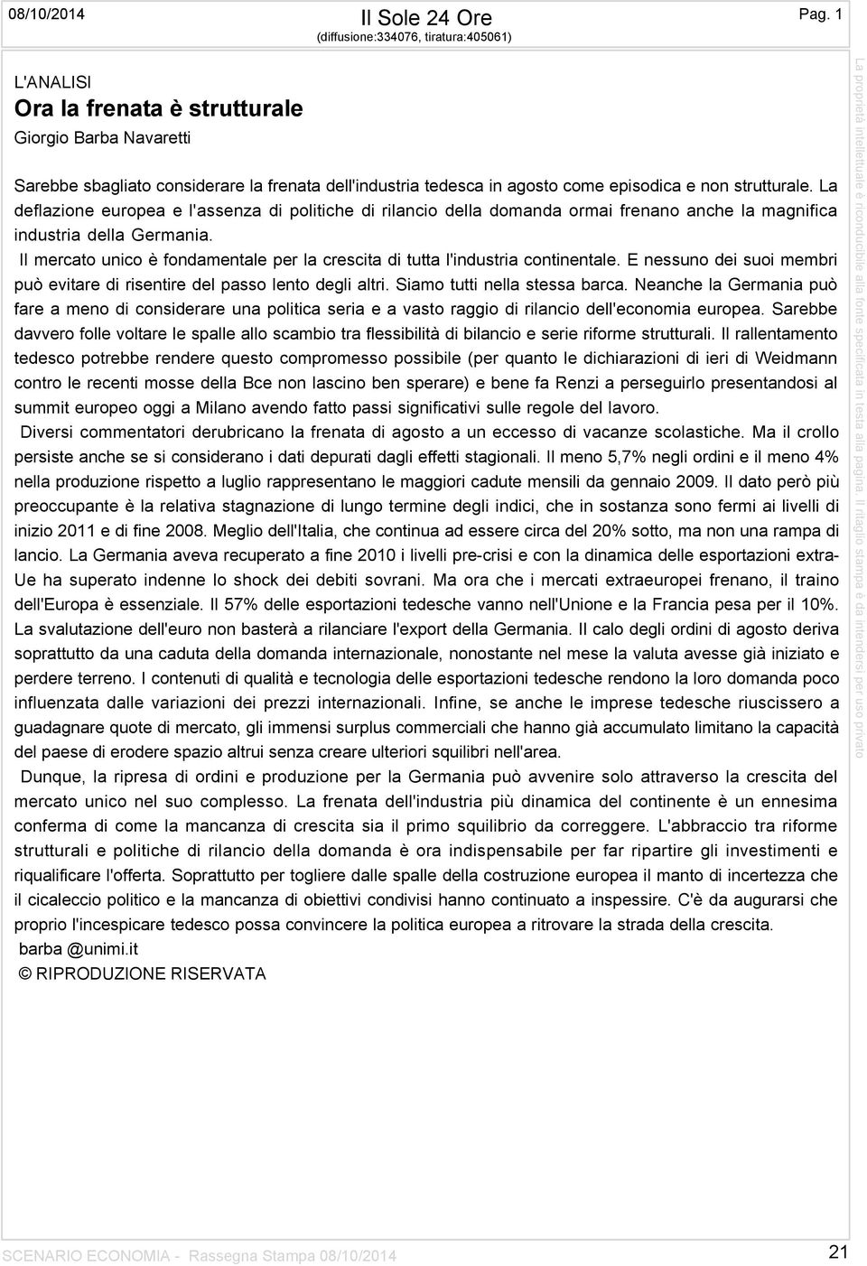 strutturale. La deflazione europea e l'assenza di politiche di rilancio della domanda ormai frenano anche la magnifica industria della Germania.