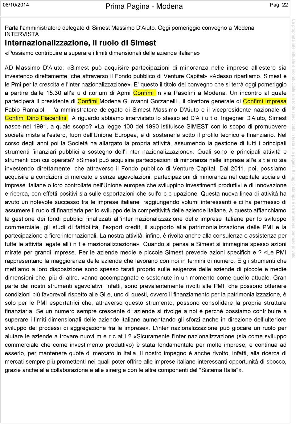 acquisire partecipazioni di minoranza nelle imprese all'estero sia investendo direttamente, che attraverso il Fondo pubblico di Venture Capital» «Adesso ripartiamo.