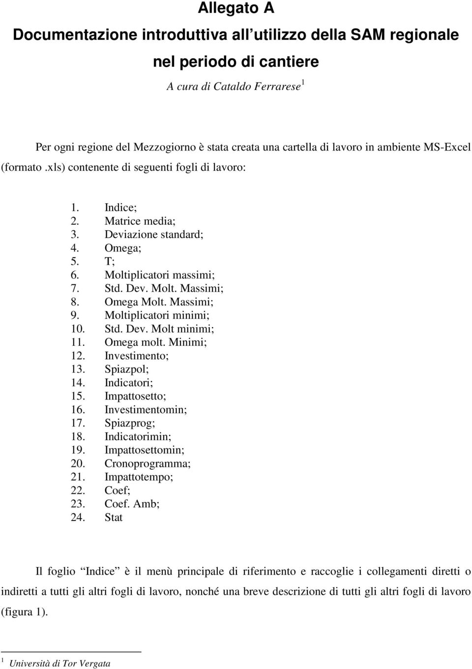 Omega Molt. Massimi; 9. Moltiplicatori minimi; 10. Std. Dev. Molt minimi; 11. Omega molt. Minimi; 12. Investimento; 13. Spiazpol; 14. Indicatori; 15. Impattosetto; 16. Investimentomin; 17.