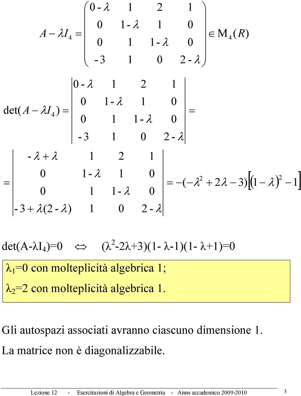 algebrica. Gli auospai associai avranno ciascuno dimensione.