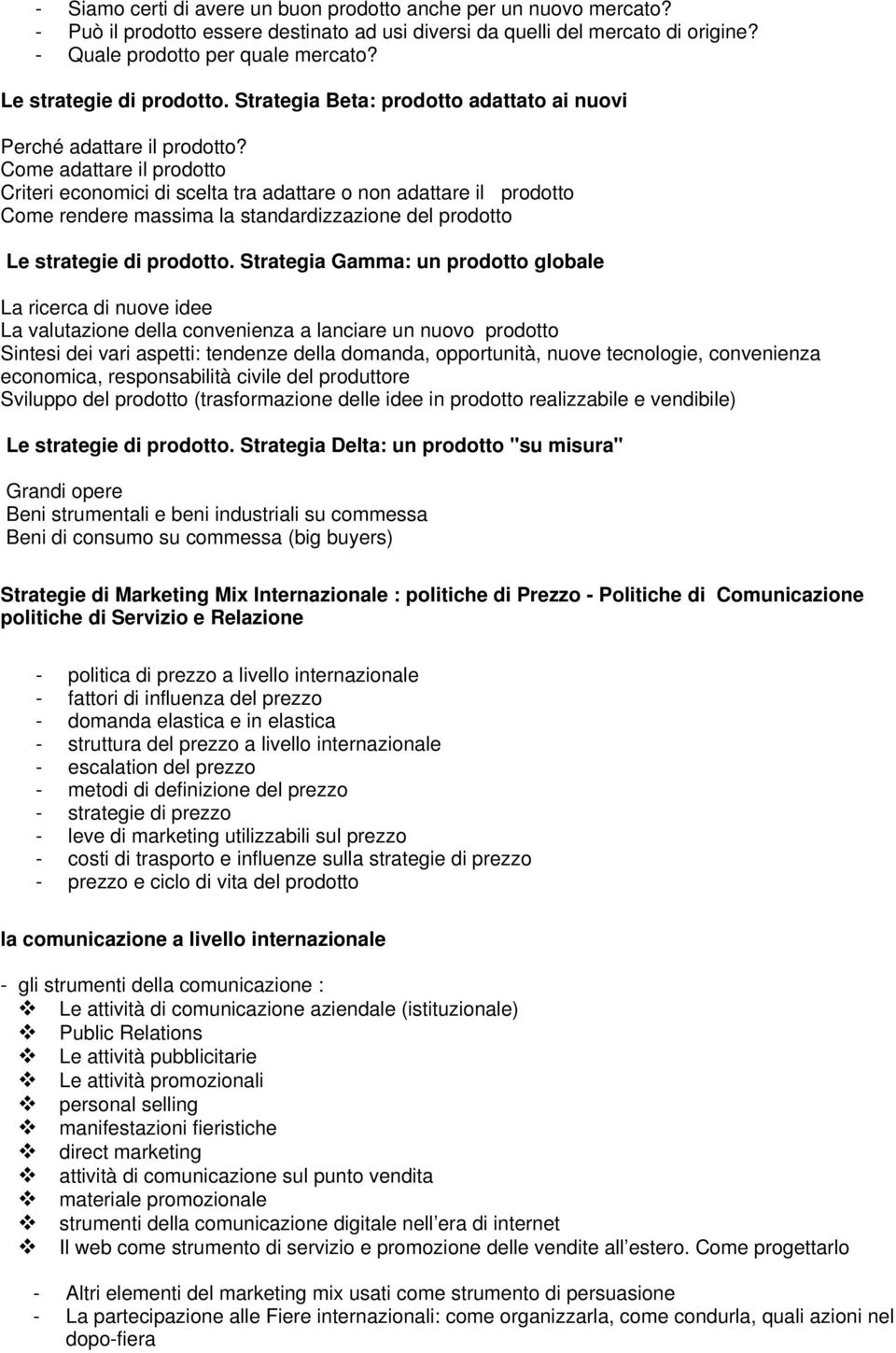 Come adattare il prodotto Criteri economici di scelta tra adattare o non adattare il prodotto Come rendere massima la standardizzazione del prodotto Le strategie di prodotto.