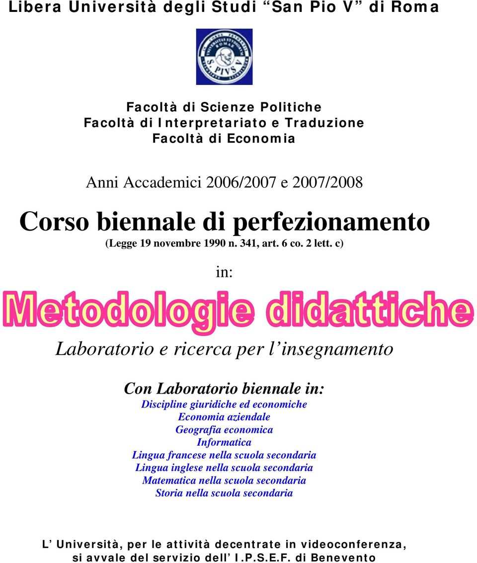 c) in: Laboratorio e ricerca per l insegnamento Con Laboratorio biennale in: Discipline giuridiche ed economiche Economia aziendale Geografia economica Informatica Lingua