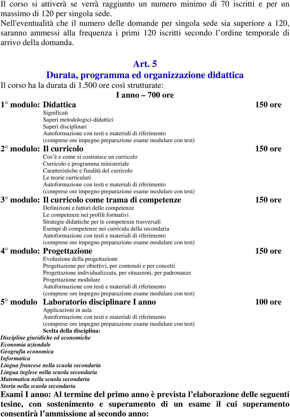 5 Durata, programma ed organizzazione didattica Il corso ha la durata di 1.