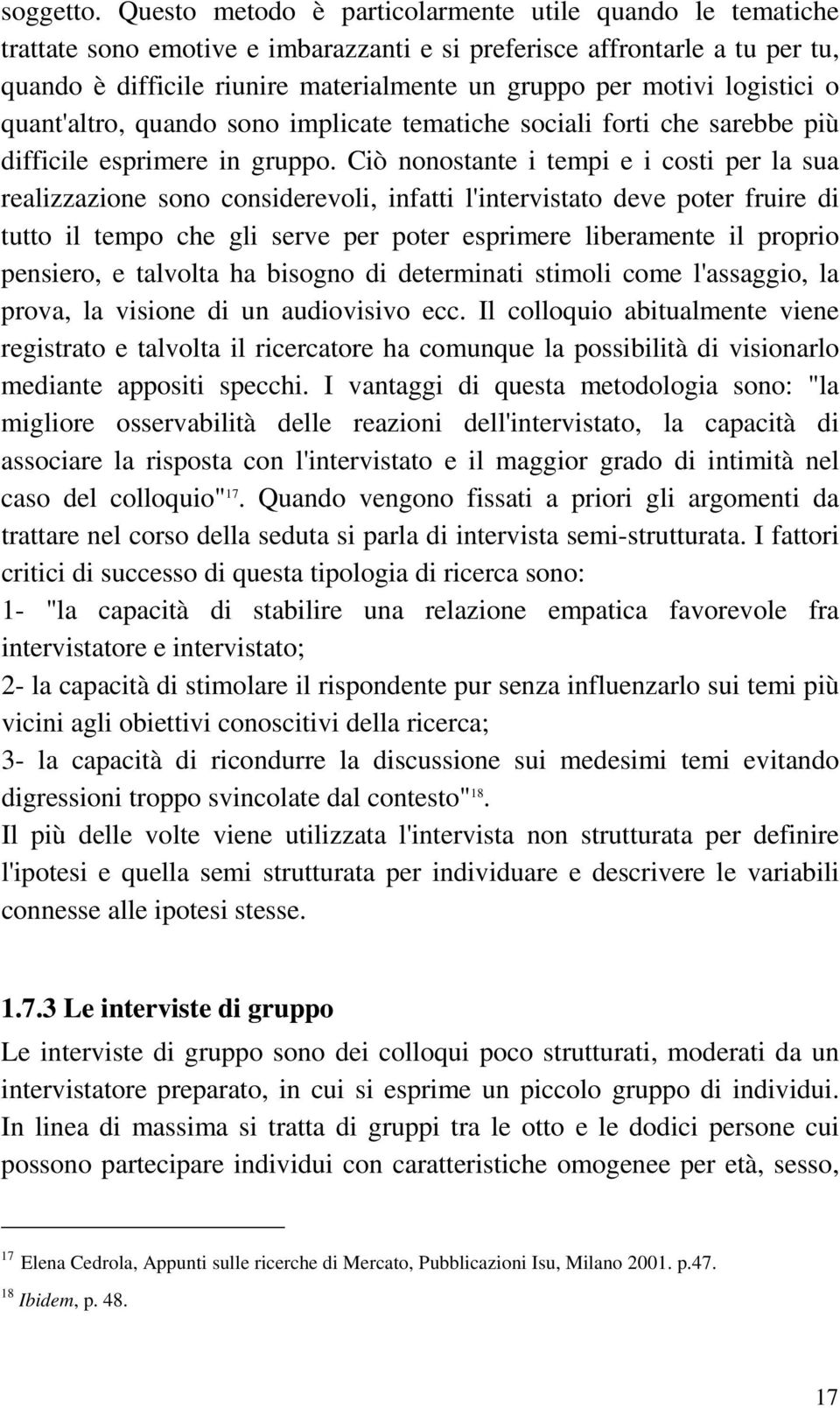 logistici o quant'altro, quando sono implicate tematiche sociali forti che sarebbe più difficile esprimere in gruppo.