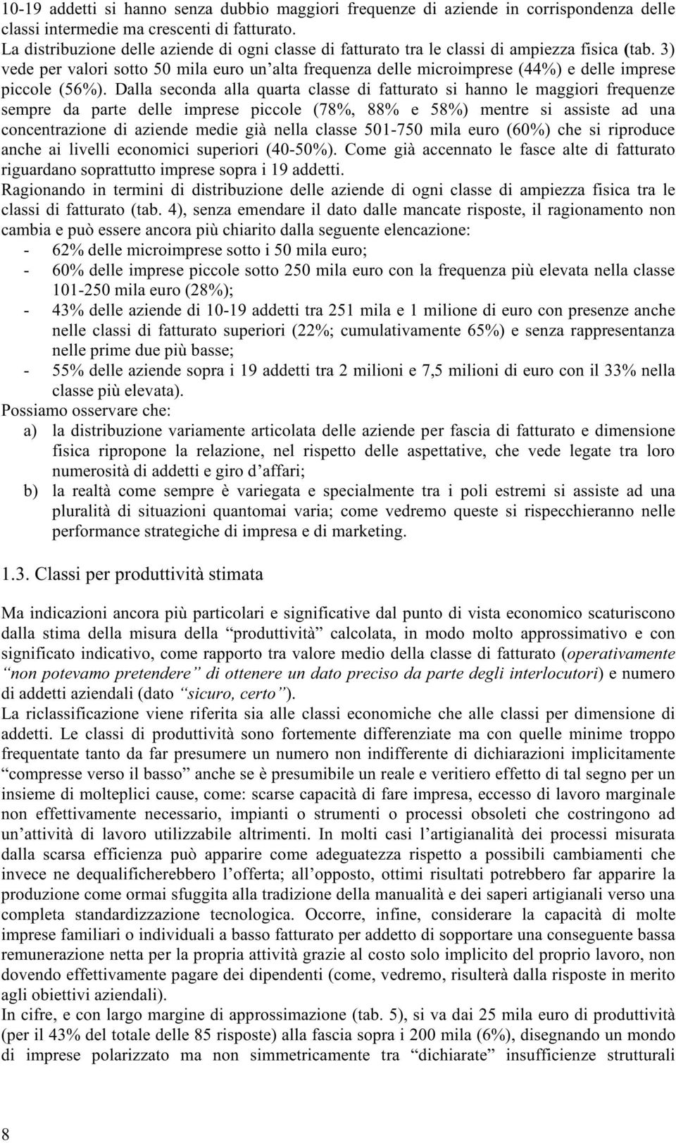 3) vede per valori sotto 50 mila euro un alta frequenza delle microimprese (44%) e delle imprese piccole (56%).