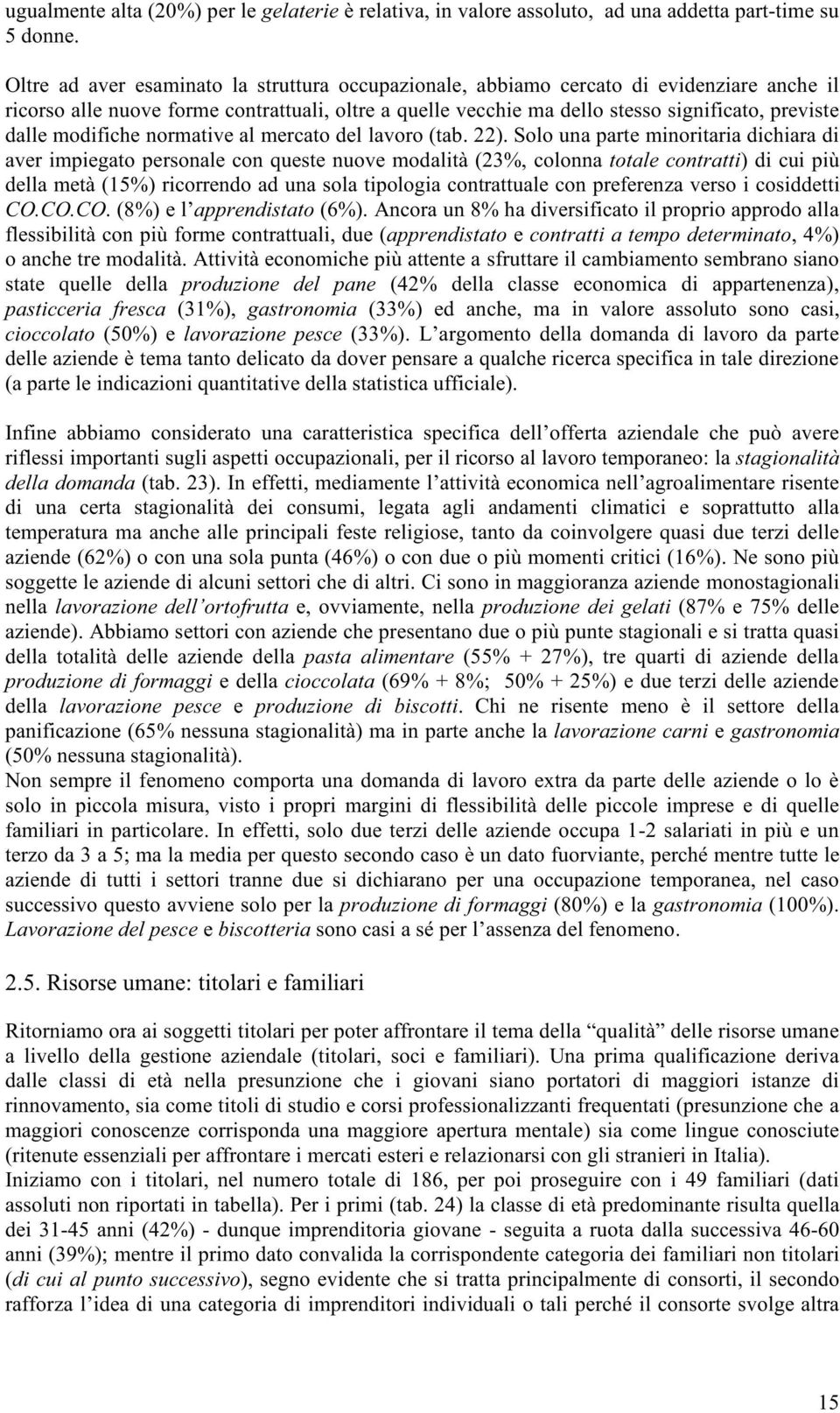 modifiche normative al mercato del lavoro (tab. 22).