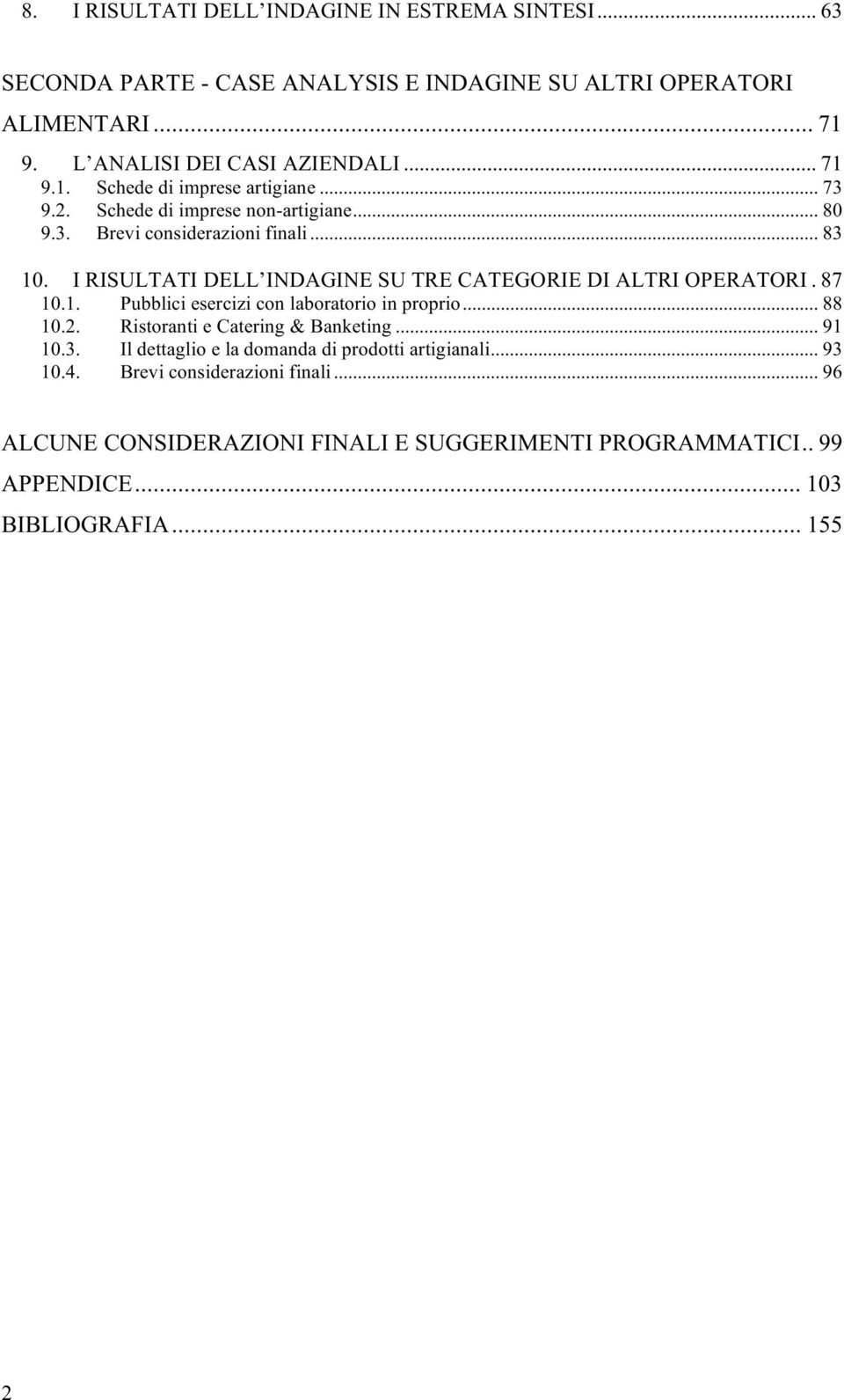 I RISULTATI DELL INDAGINE SU TRE CATEGORIE DI ALTRI OPERATORI. 87 10.1. Pubblici esercizi con laboratorio in proprio... 88 10.2. Ristoranti e Catering & Banketing.