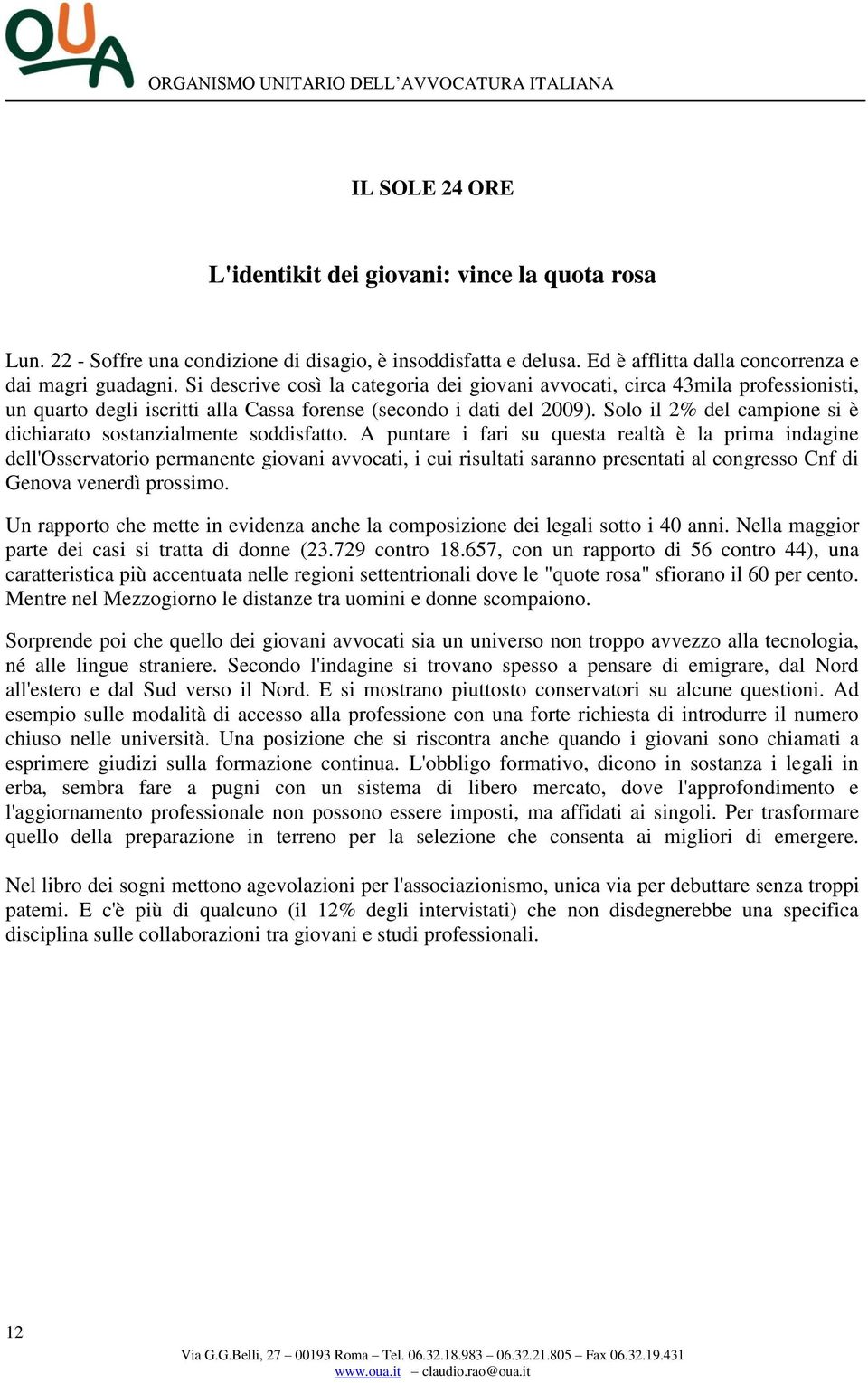 Solo il 2% del campione si è dichiarato sostanzialmente soddisfatto.