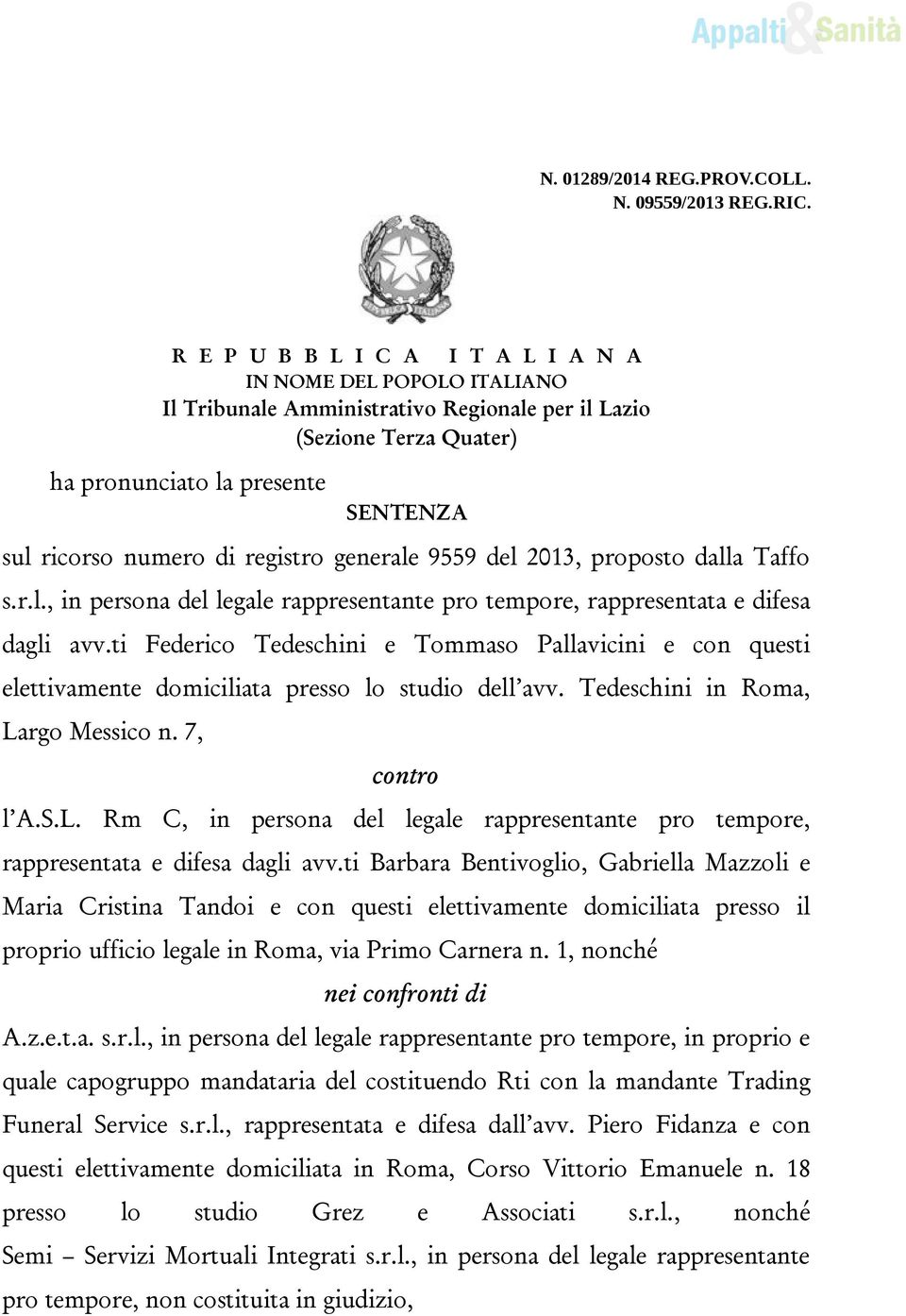 registro generale 9559 del 2013, proposto dalla Taffo s.r.l., in persona del legale rappresentante pro tempore, rappresentata e difesa dagli avv.