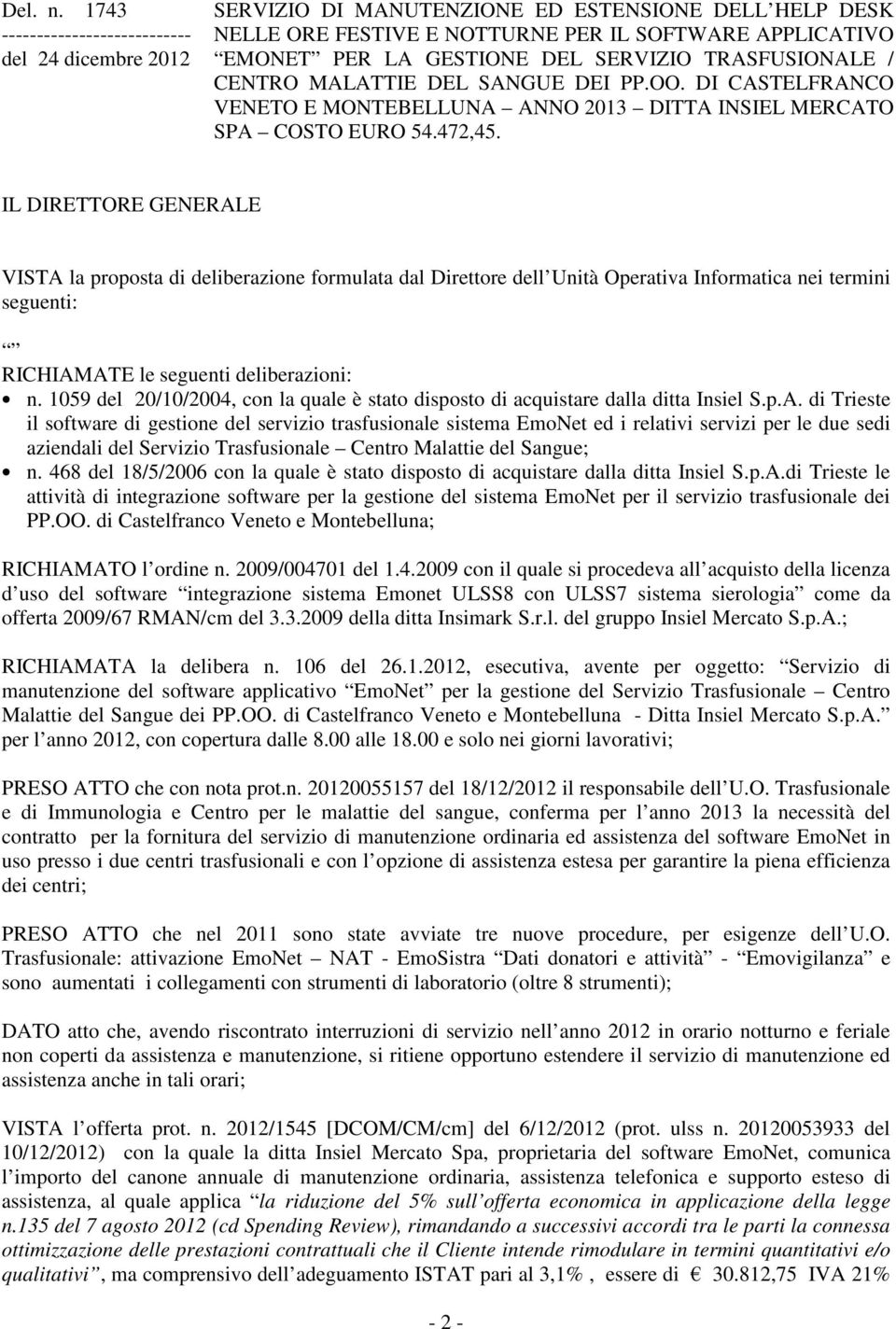 SERVIZIO TRASFUSIONALE / CENTRO MALATTIE DEL SANGUE DEI PP.OO. DI CASTELFRANCO VENETO E MONTEBELLUNA ANNO 2013 DITTA INSIEL MERCATO SPA COSTO EURO 54.472,45.