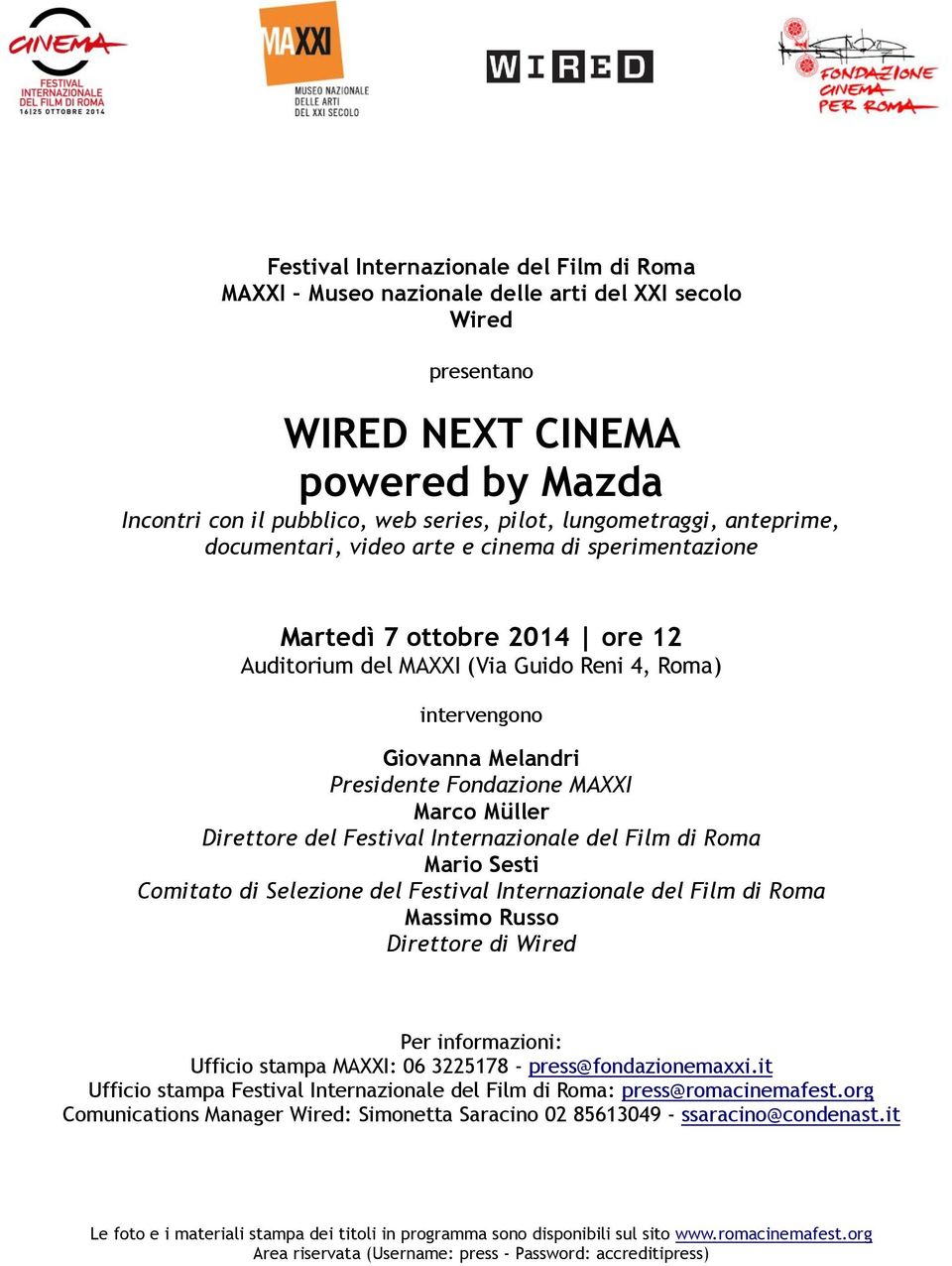 Fondazione MAXXI Marco Müller Direttore del Festival Internazionale del Film di Roma Mario Sesti Comitato di Selezione del Festival Internazionale del Film di Roma Massimo Russo Direttore di Wired