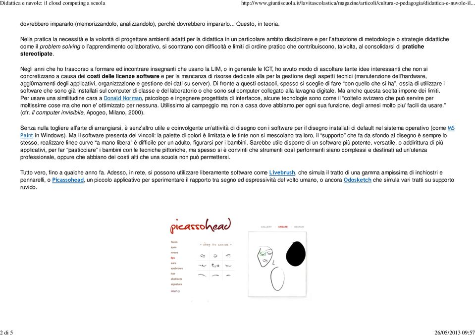 solving o l apprendimento collaborativo, si scontrano con difficoltà e limiti di ordine pratico che contribuiscono, talvolta, al consolidarsi di pratiche stereotipate.