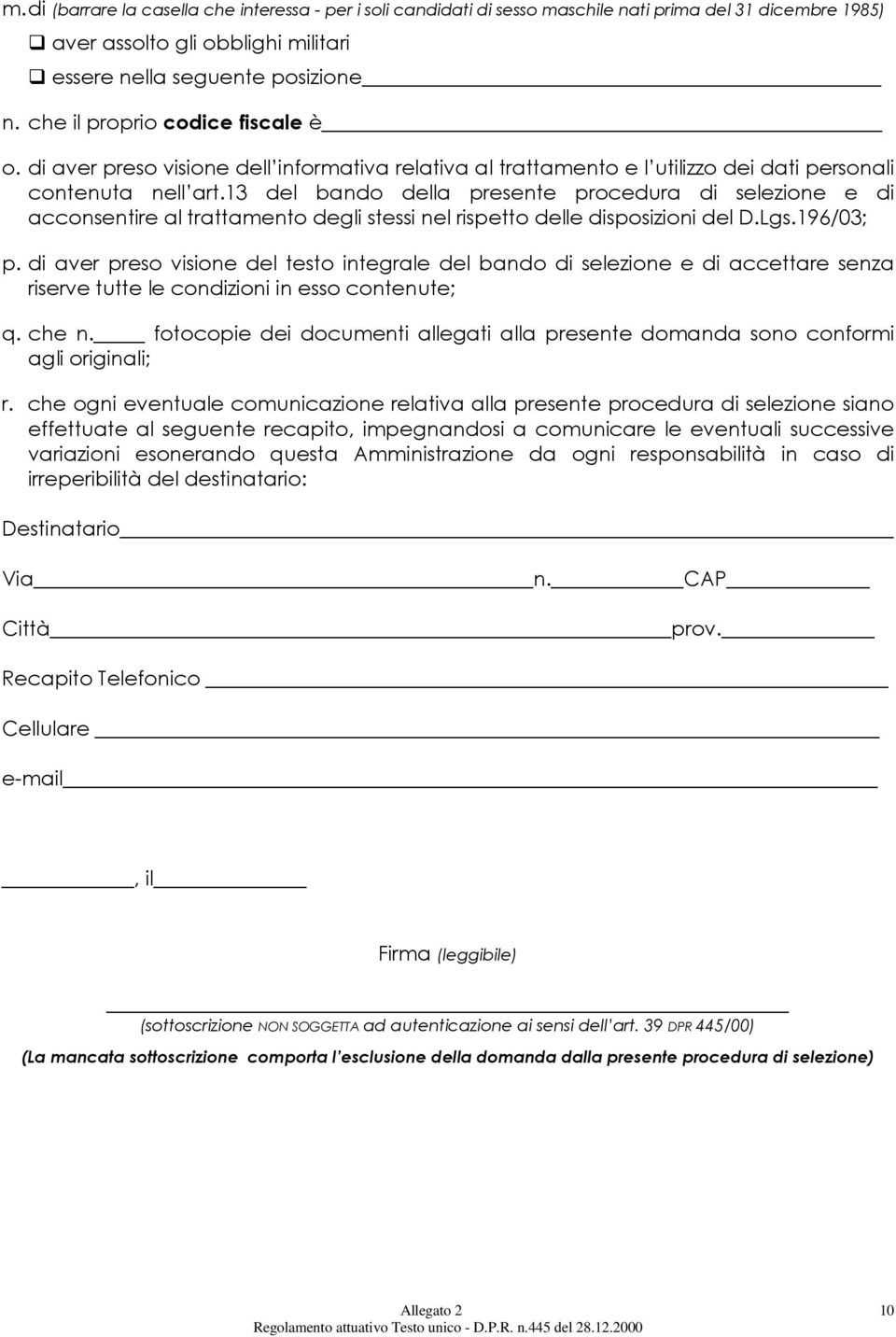 13 del bando della presente procedura di selezione e di acconsentire al trattamento degli stessi nel rispetto delle disposizioni del D.Lgs.196/03; p.