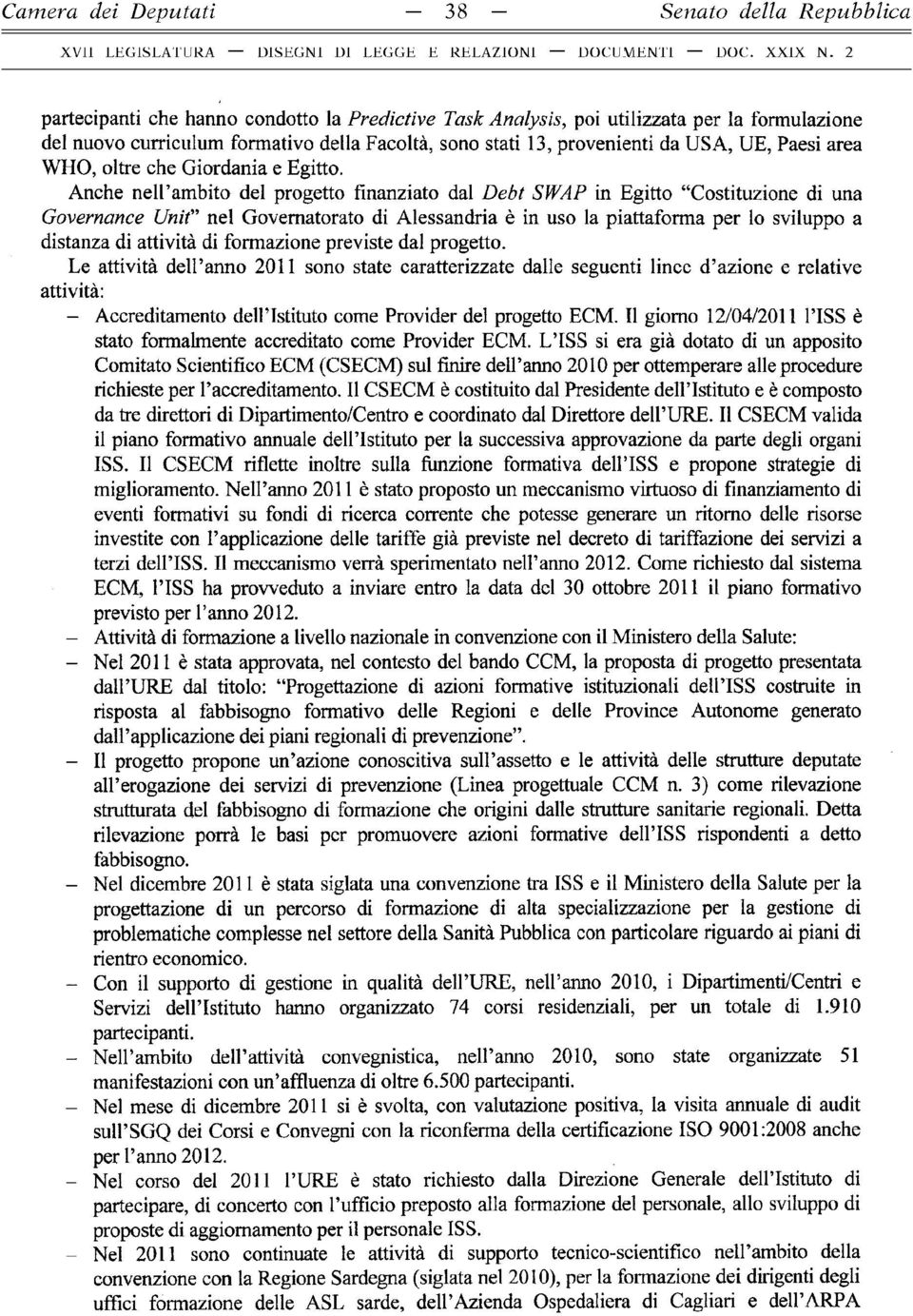 Anche nell ambito del progetto finanziato dal Debt SWAP in Egitto Costituzione di una Governarne Unii nel Governatorato di Alessandria è in uso la piattaforma per lo sviluppo a distanza di attività